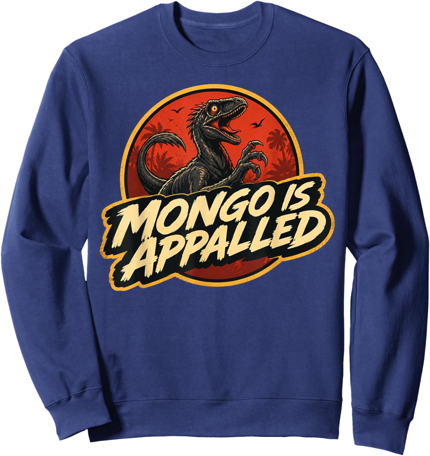 Mongo is Appalled Funny Dinosaur Meme Sweatshirt - Sweatshirt | Navy