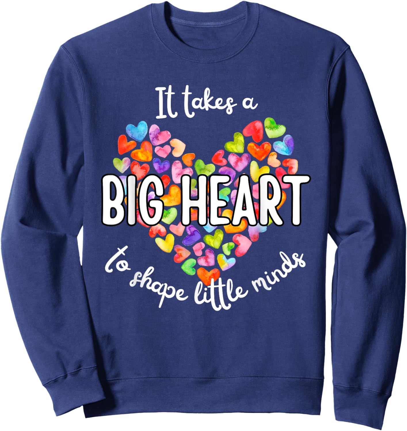 It Takes A Big Heart To Shape Little Minds Teacher Men Women Kids Sweatshirt - Sweatshirt | Navy