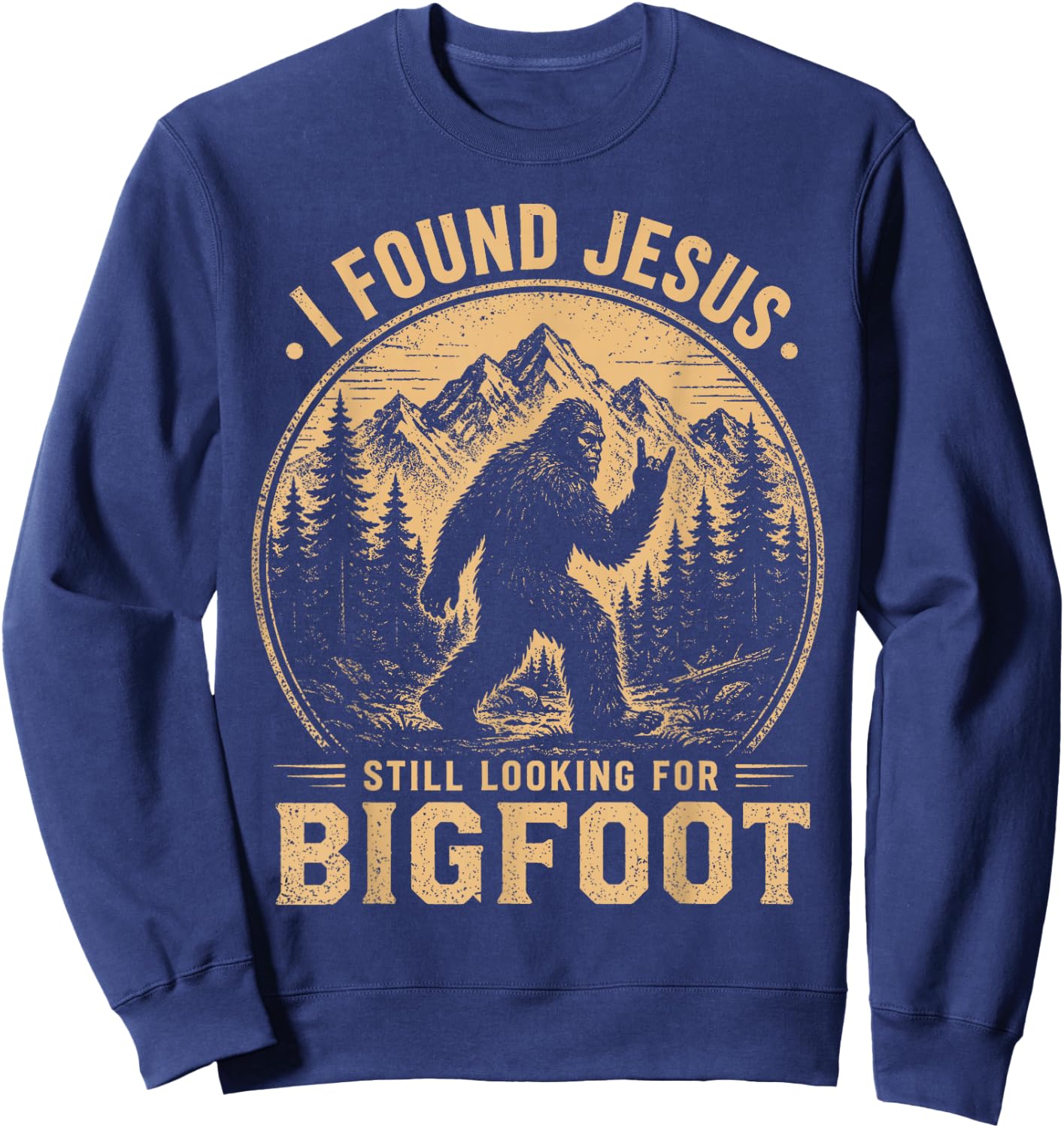 I Found Jesus Still Looking for Bigfoot Funny Christian Men Sweatshirt - Sweatshirt | Navy