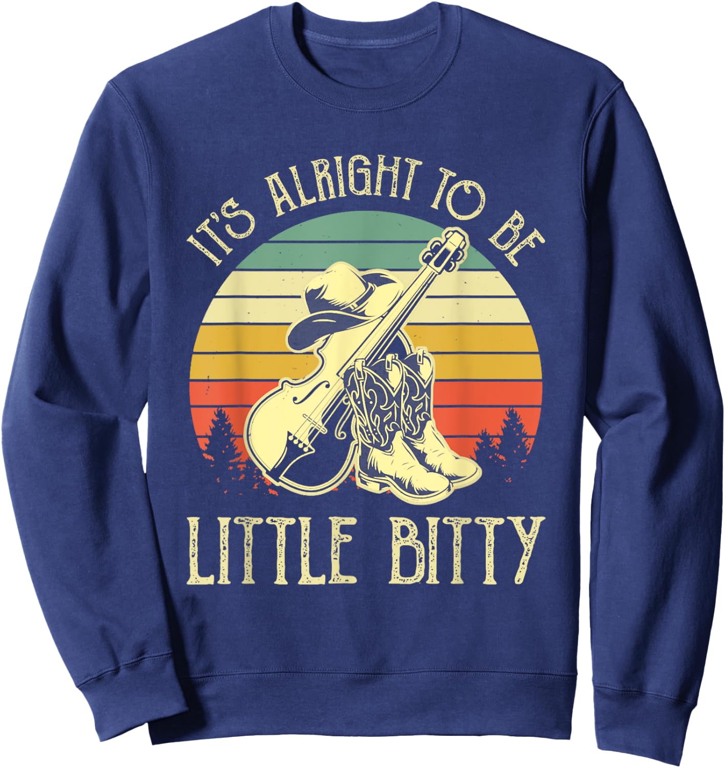 It’s Alright To Be Little Bitty Country Music Sweatshirt - Sweatshirt | Navy