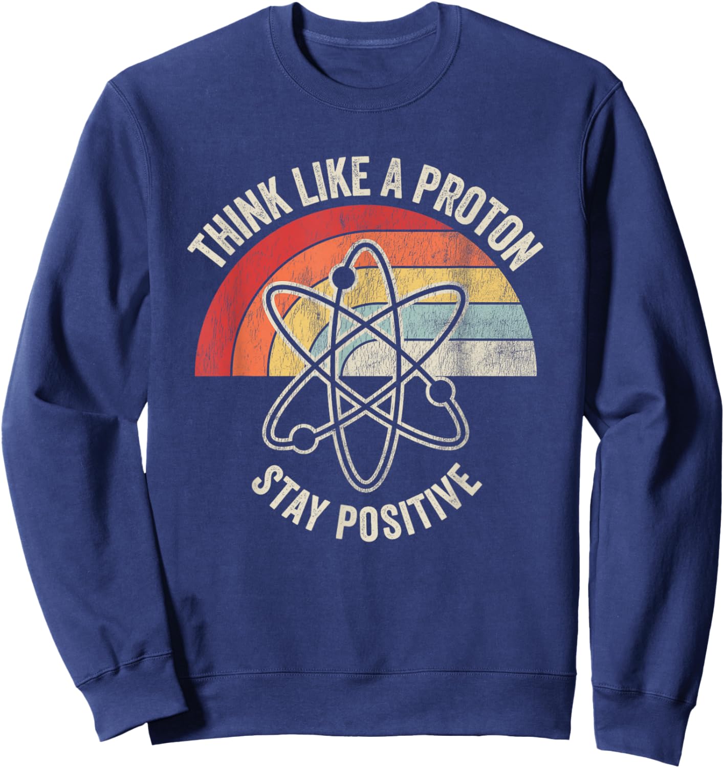 Think Like A Proton Stay Positive Sweatshirt - Sweatshirt | Navy