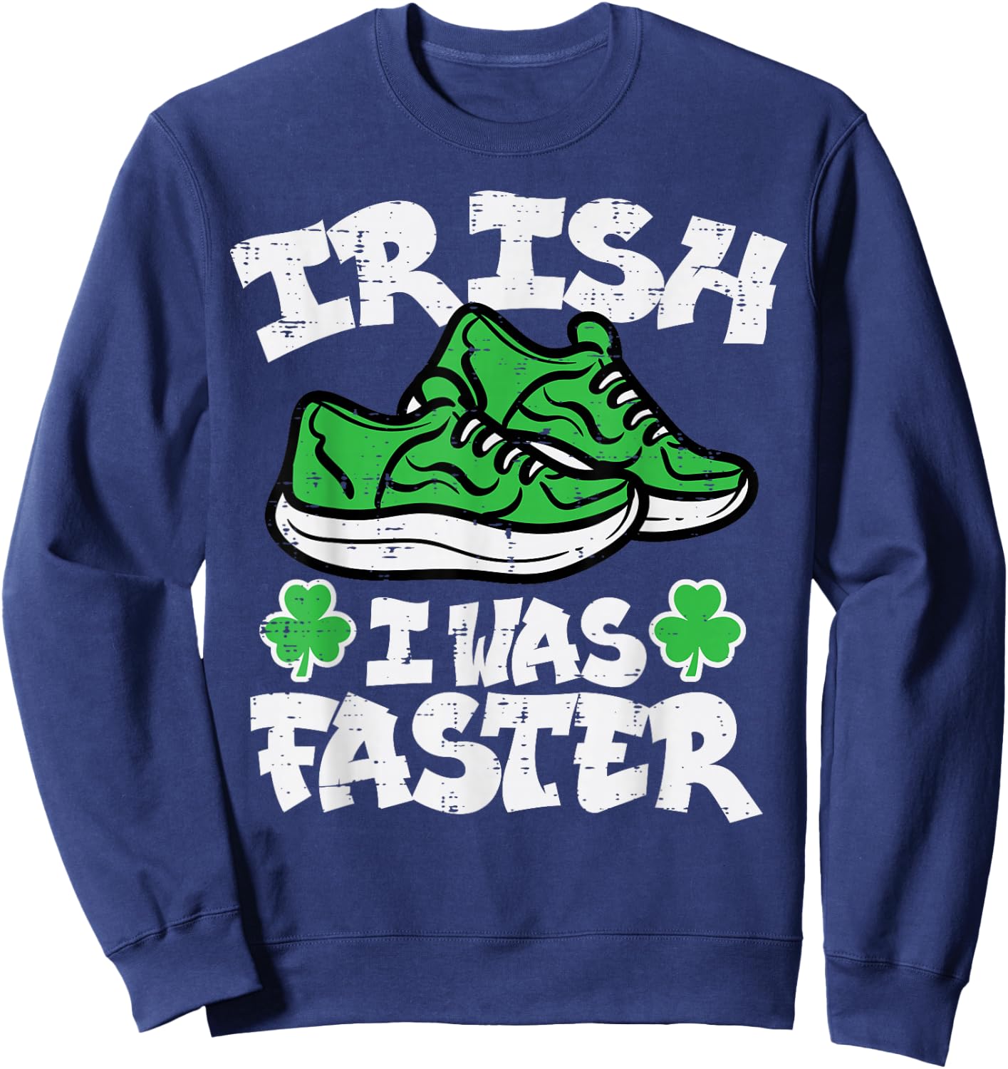 St Patricks Day Shoes Irish I Was Faster Run Women Men Kids Sweatshirt - Sweatshirt | Navy
