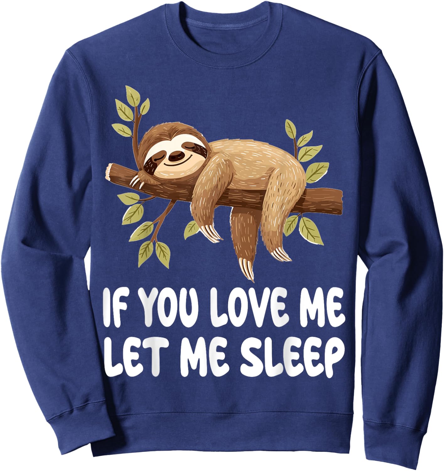 Cute Sloth Animal If You Love Me Let Me Sleep Pajamas Sweatshirt - Sweatshirt | Navy