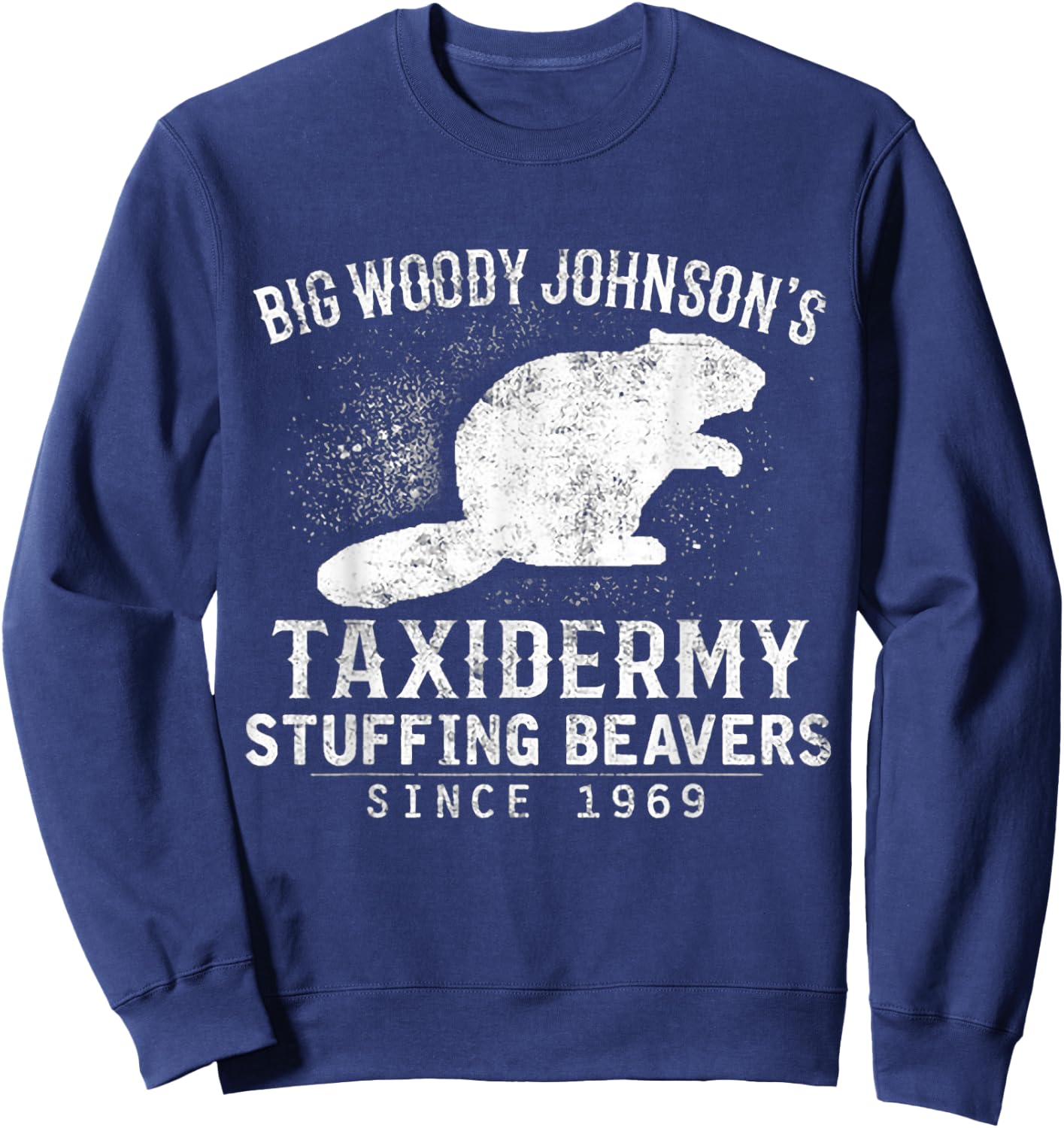 Big Woody Johnson's Taxidermy Stuffing Beavers, Hunting Sweatshirt - Sweatshirt | Navy