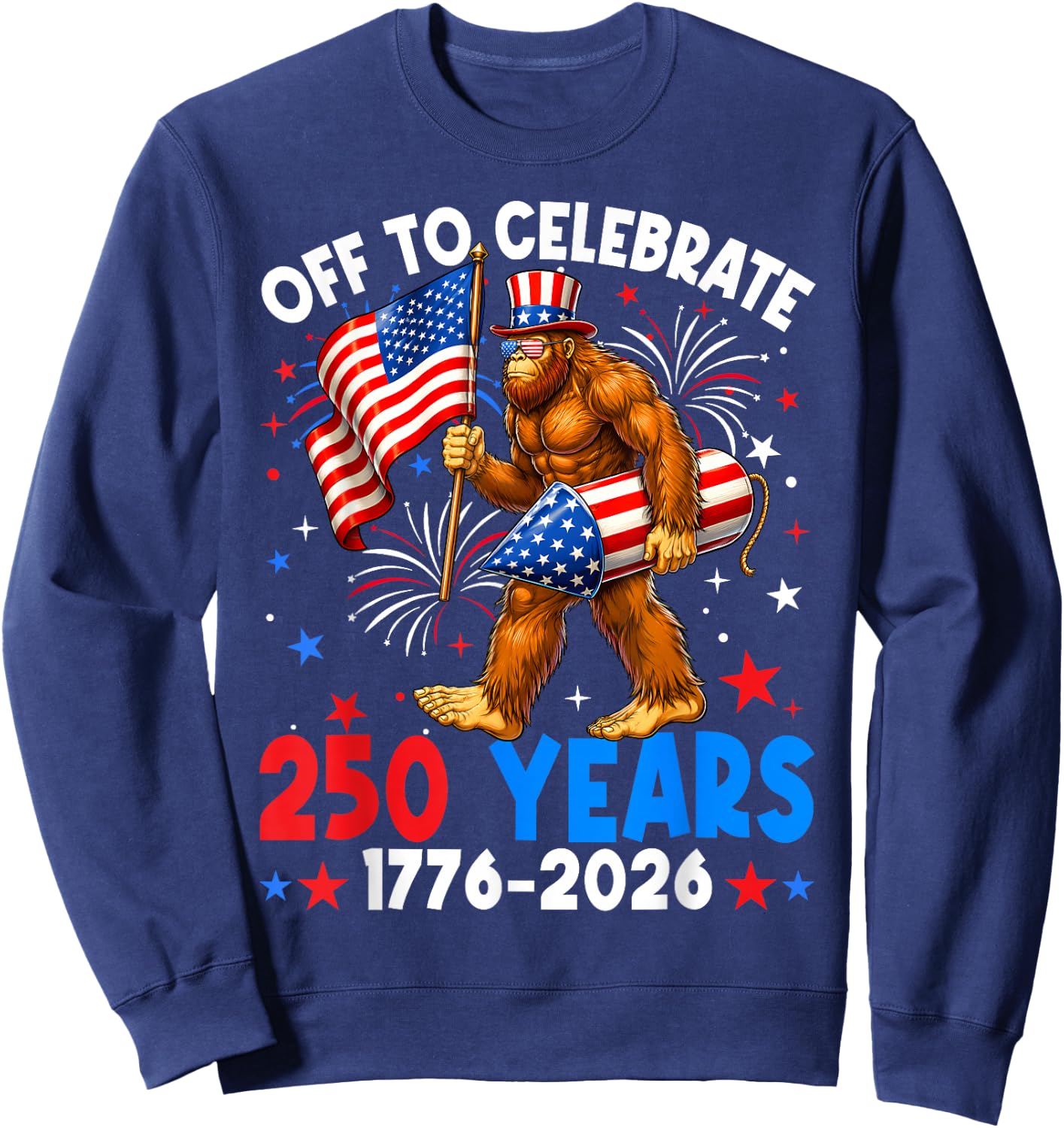 Off to Celebrate 250 Years America 1776-2026 Bigfoot 250th Sweatshirt - Sweatshirt | Navy