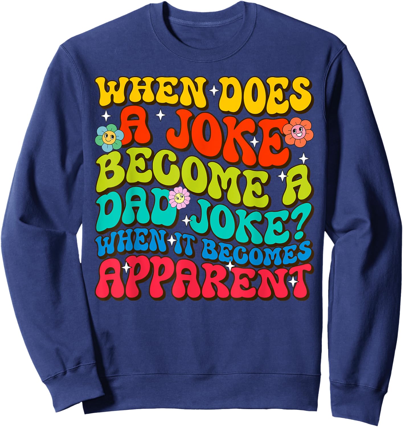 Funny Daddy Puns When Does A Joke Become A Dad Joke Sweatshirt - Sweatshirt | Navy