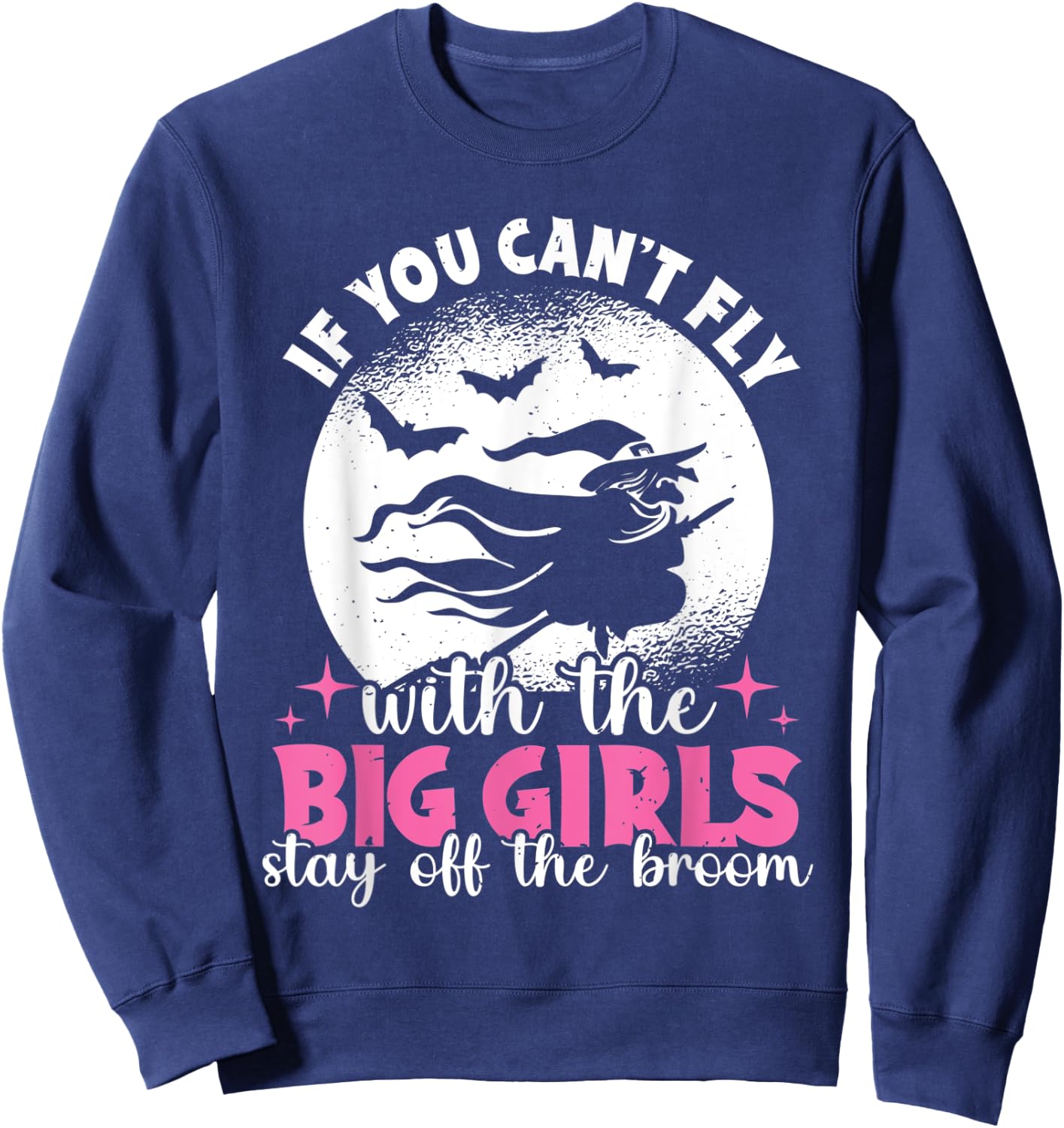 If You Can't Fly With The Big Girls Stay Off The Broom Witch Sweatshirt - Sweatshirt | Navy