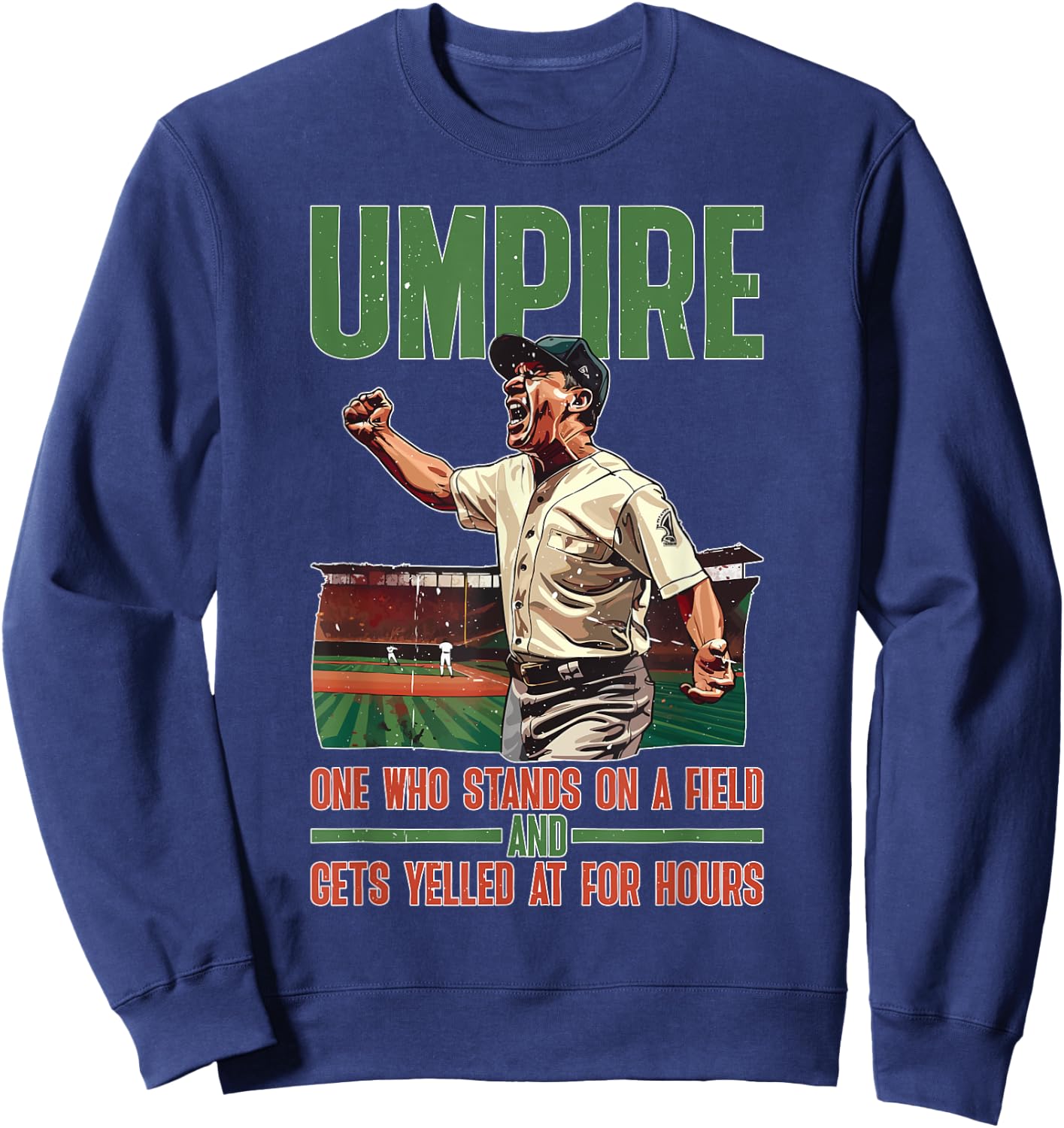 Umpire, One Who Stands On A Field And Gets Yelled At Sweatshirt - Sweatshirt | Navy