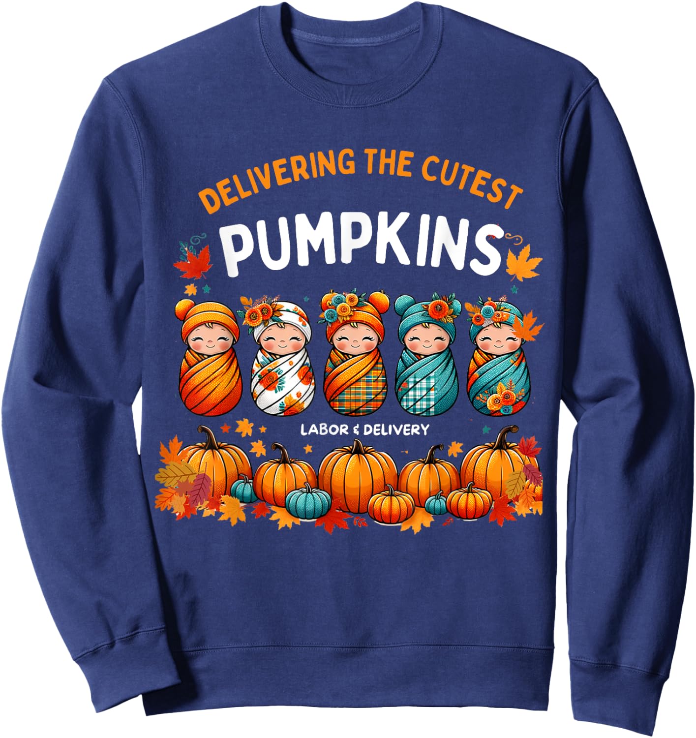 Delivering The Cutest Pumpkins Labor & Delivery Nurse Design Sweatshirt - Sweatshirt | Navy