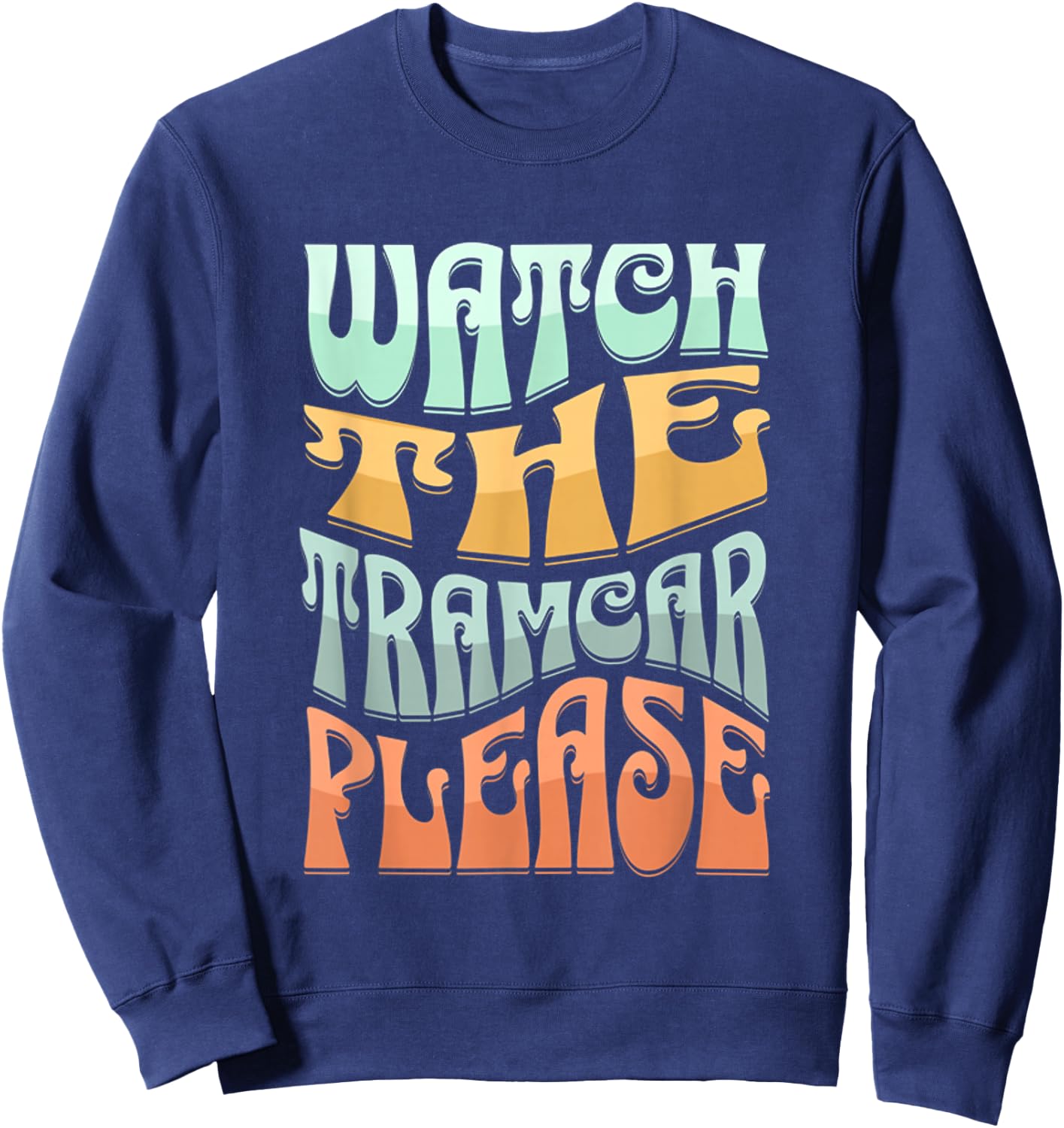 Funny Watch The Tramcar Please Retro Wildwood Fun Sunset Sweatshirt - Sweatshirt | Navy