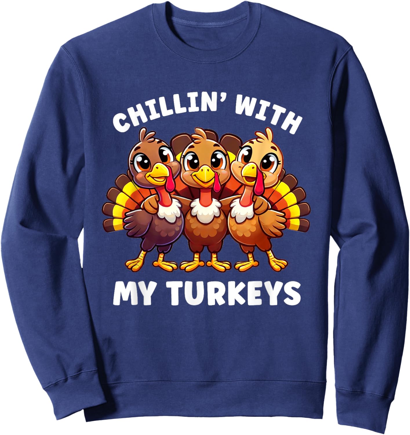 Thanksgiving Family Chillin with My Turkeys Funny Sweatshirt - Sweatshirt | Navy