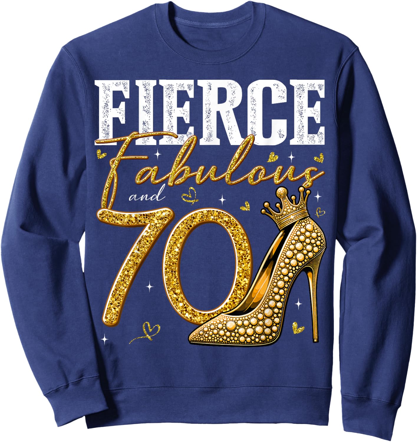 70th Birthday Fierce Fabulous and 70 Year Old Gifts Heels Sweatshirt - Sweatshirt | Navy