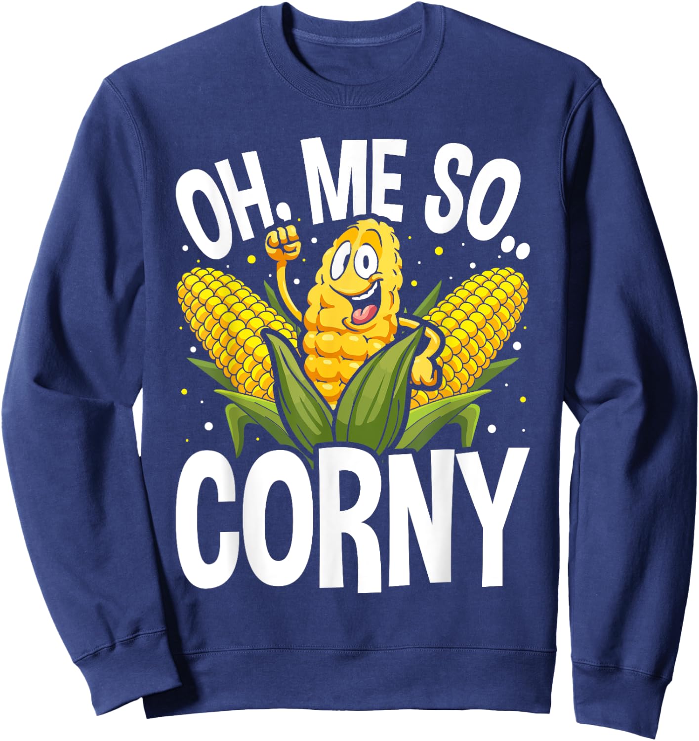 Funny Oh Me So Corny Cheesy Food Pun Corn Ideas Sweatshirt - Sweatshirt | Navy