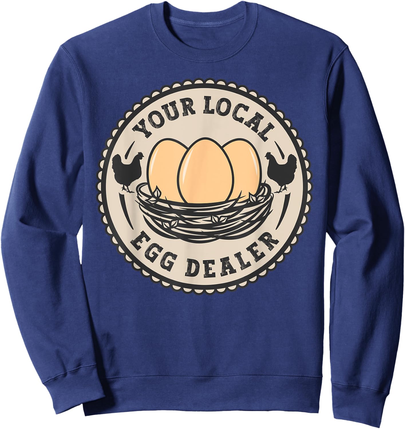 Farm Fresh Eggs Funny farm, Your Local Egg Dealer Sweatshirt - Sweatshirt | Navy
