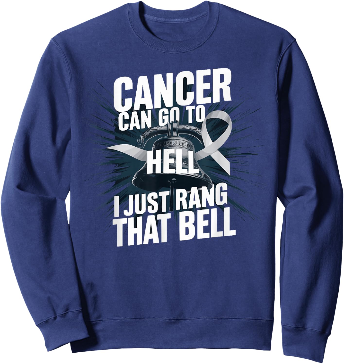 Cancer Can Go To Hell I Just Rang That Bell Cancer Design Sweatshirt - Sweatshirt | Navy