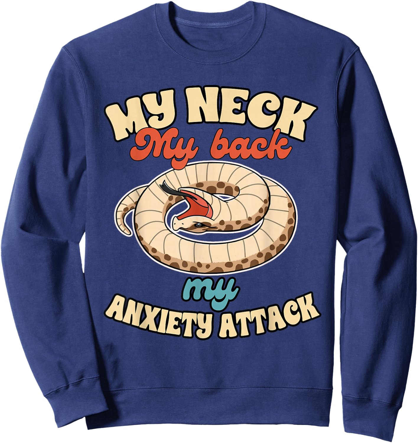 Hognose Snake Mom Reptile My Neck My Back My Anxiety Attack Sweatshirt - Sweatshirt | Navy