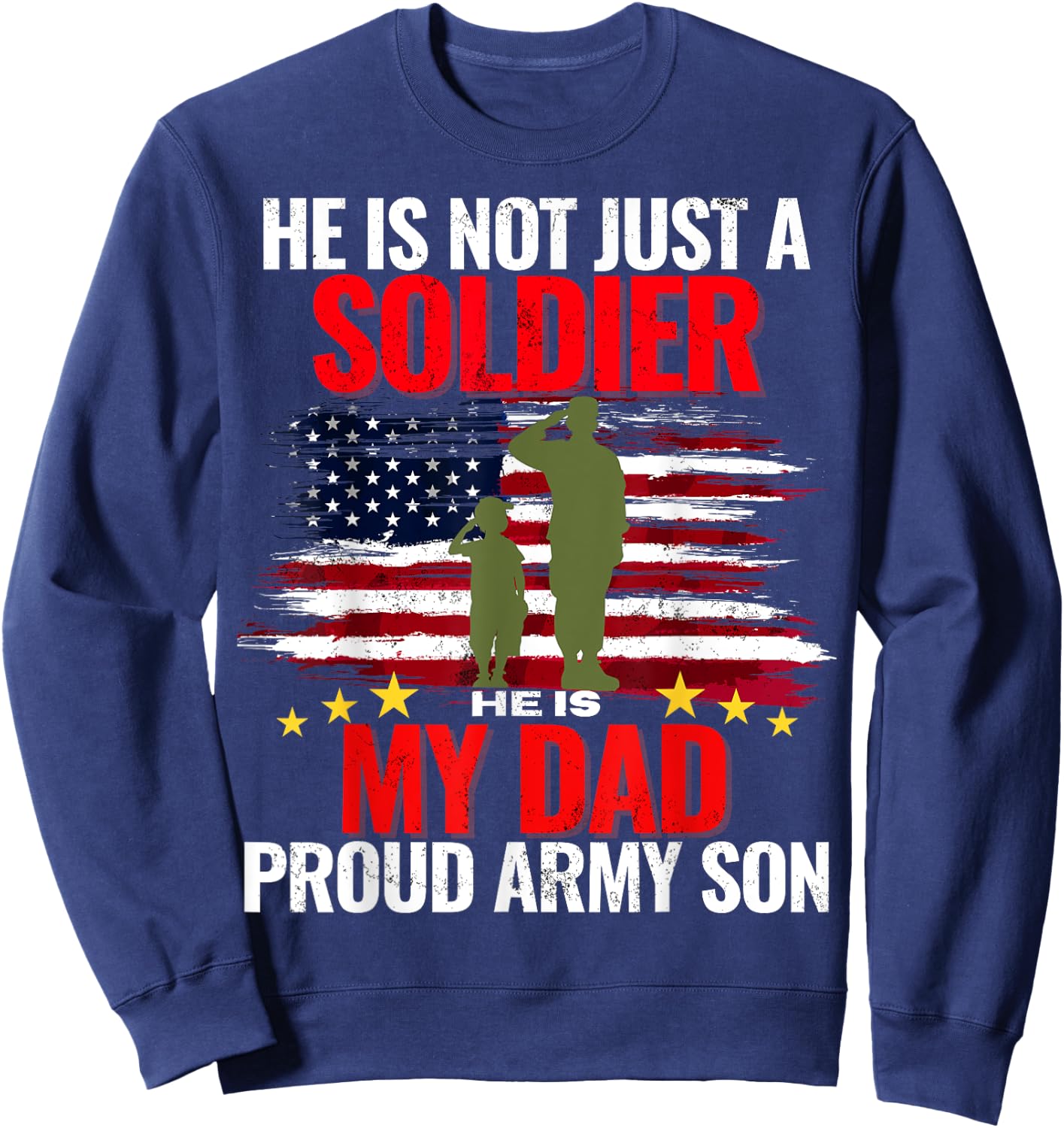 He Is Not Just A Soldier He Is My Dad Proud Army Son Love Sweatshirt - Sweatshirt | Navy