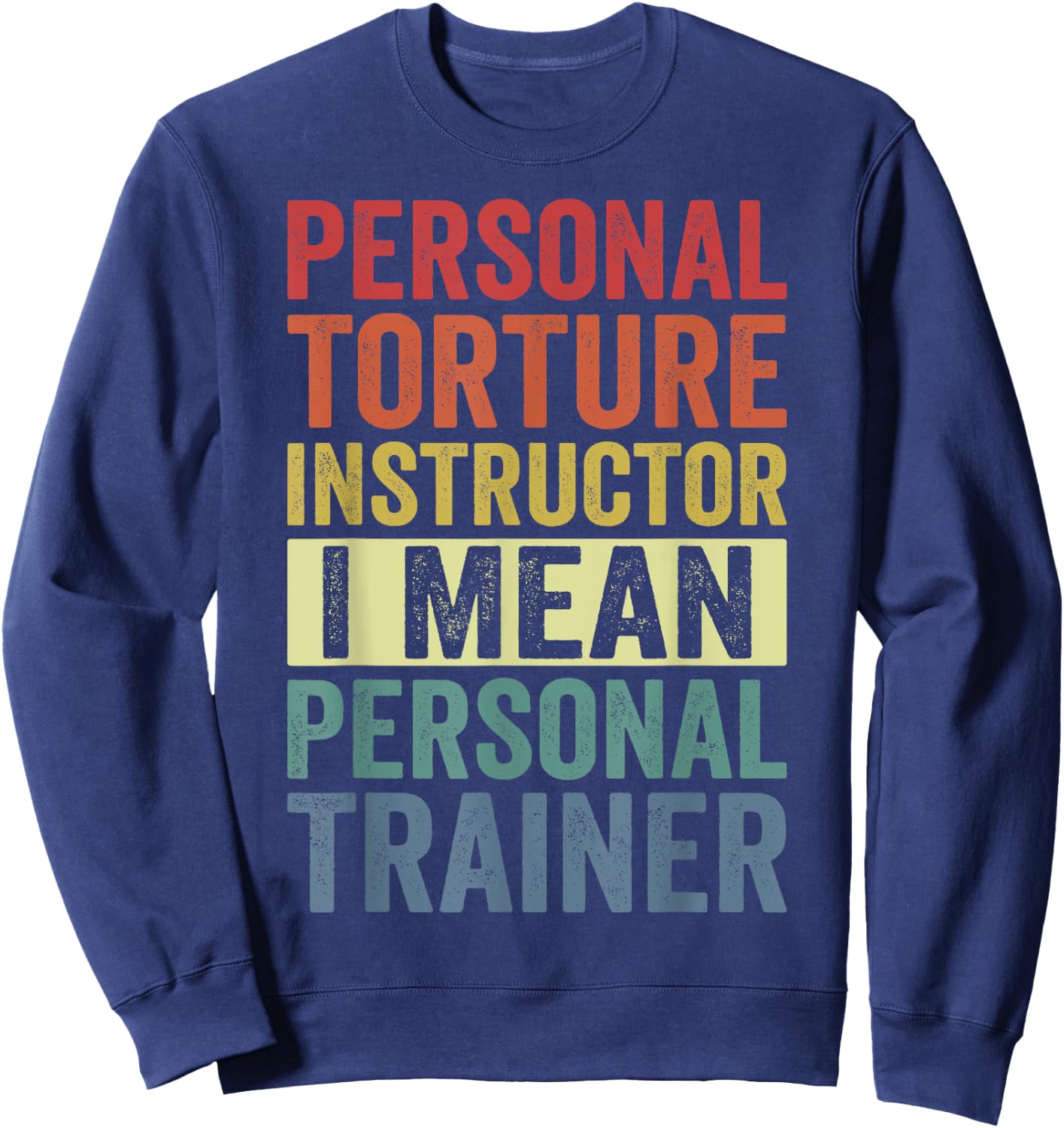 Personal Torture Instructor I Mean Personal Trainer Funny Sweatshirt - Sweatshirt | Navy
