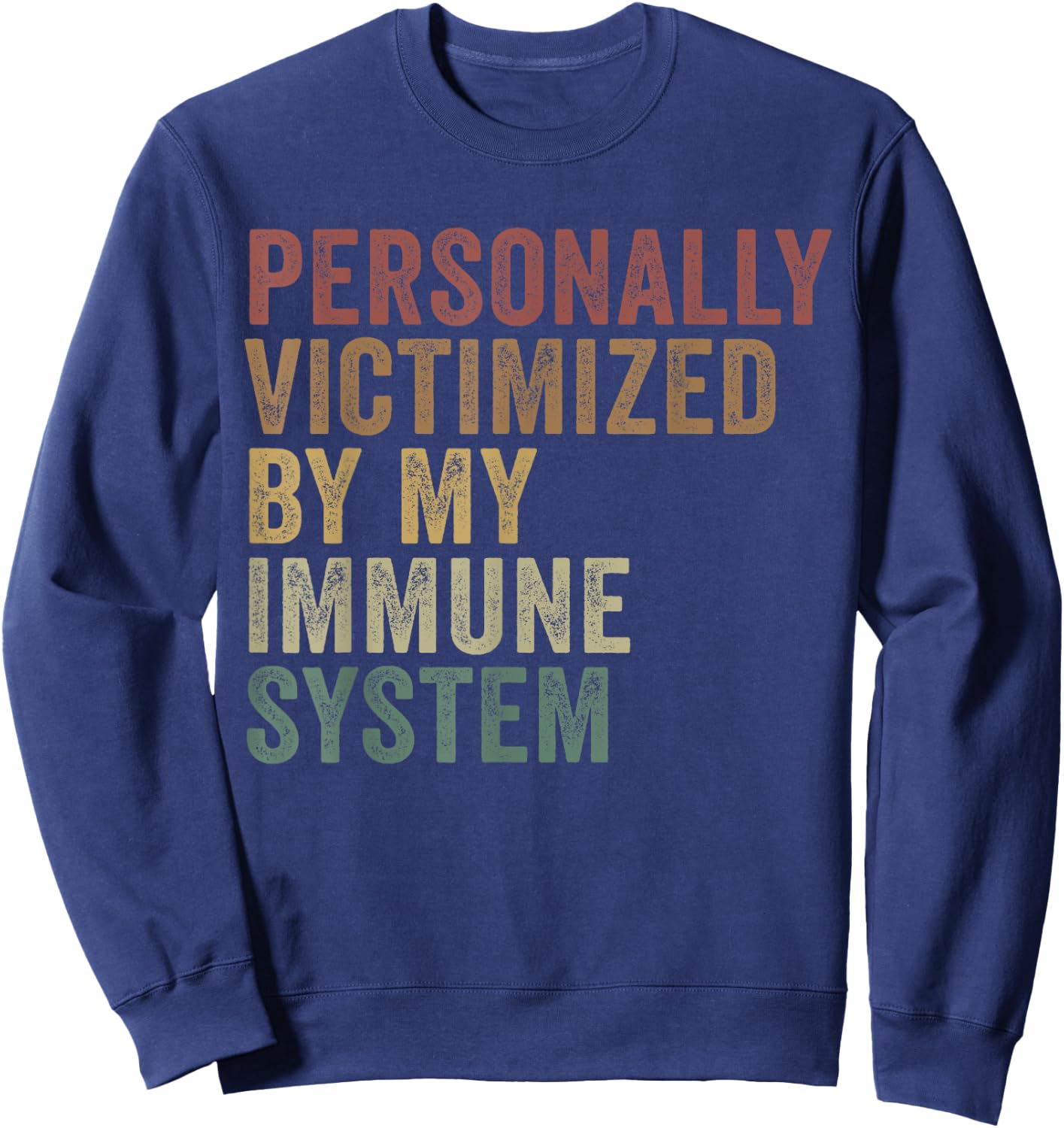 Personally Victimized By My Immune System Funny Autoimmune Sweatshirt - Sweatshirt | Navy