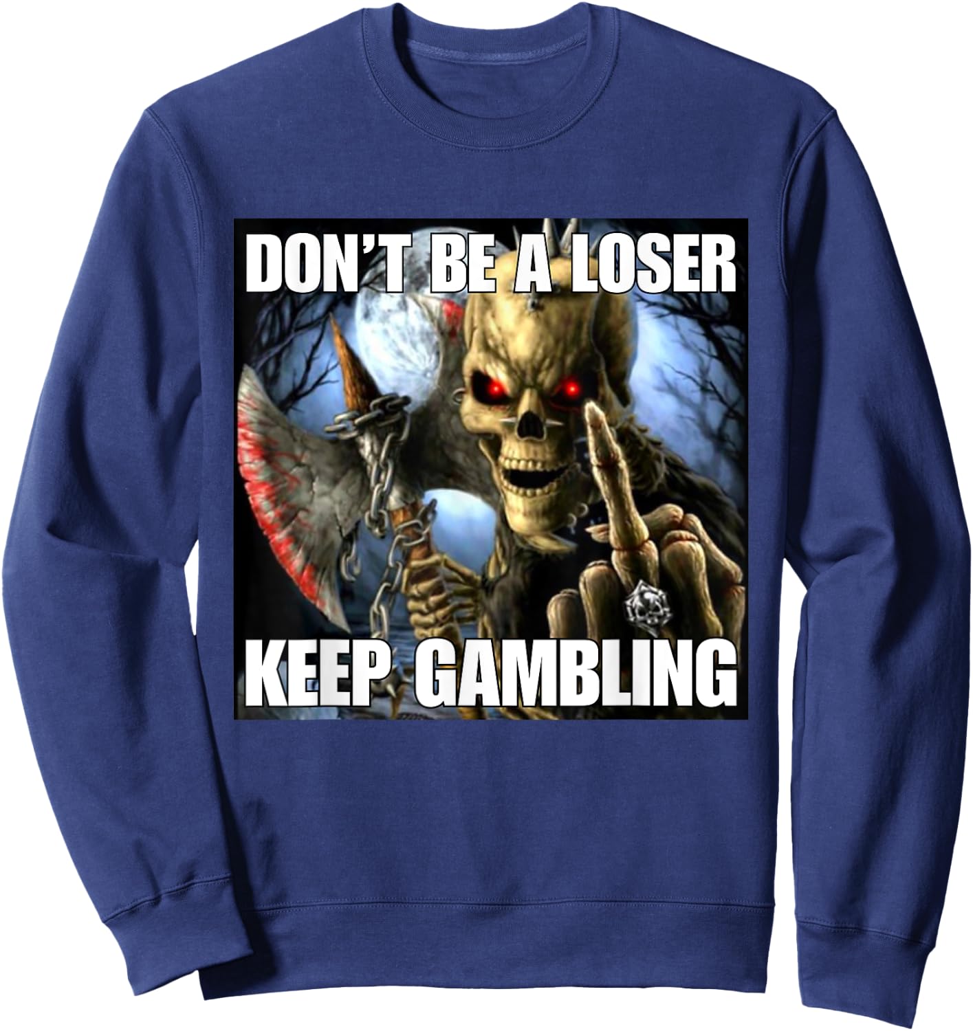 Keep Gambling Funny Cringe Hard Skeleton Meme Sweatshirt - Sweatshirt | Navy