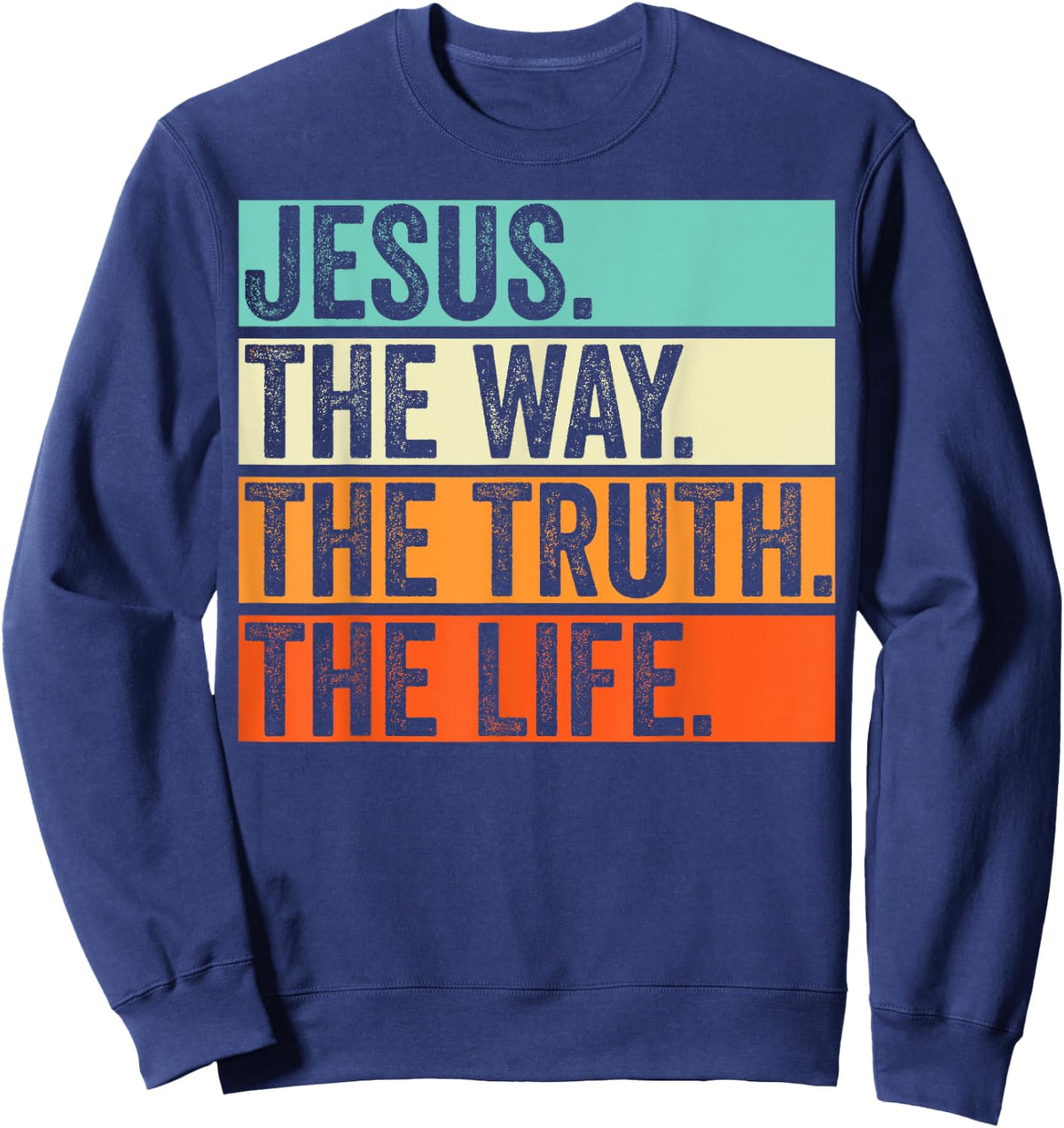 Jesus The Way Truth Life Bible Verse Christian Worship Sweatshirt - Sweatshirt | Navy
