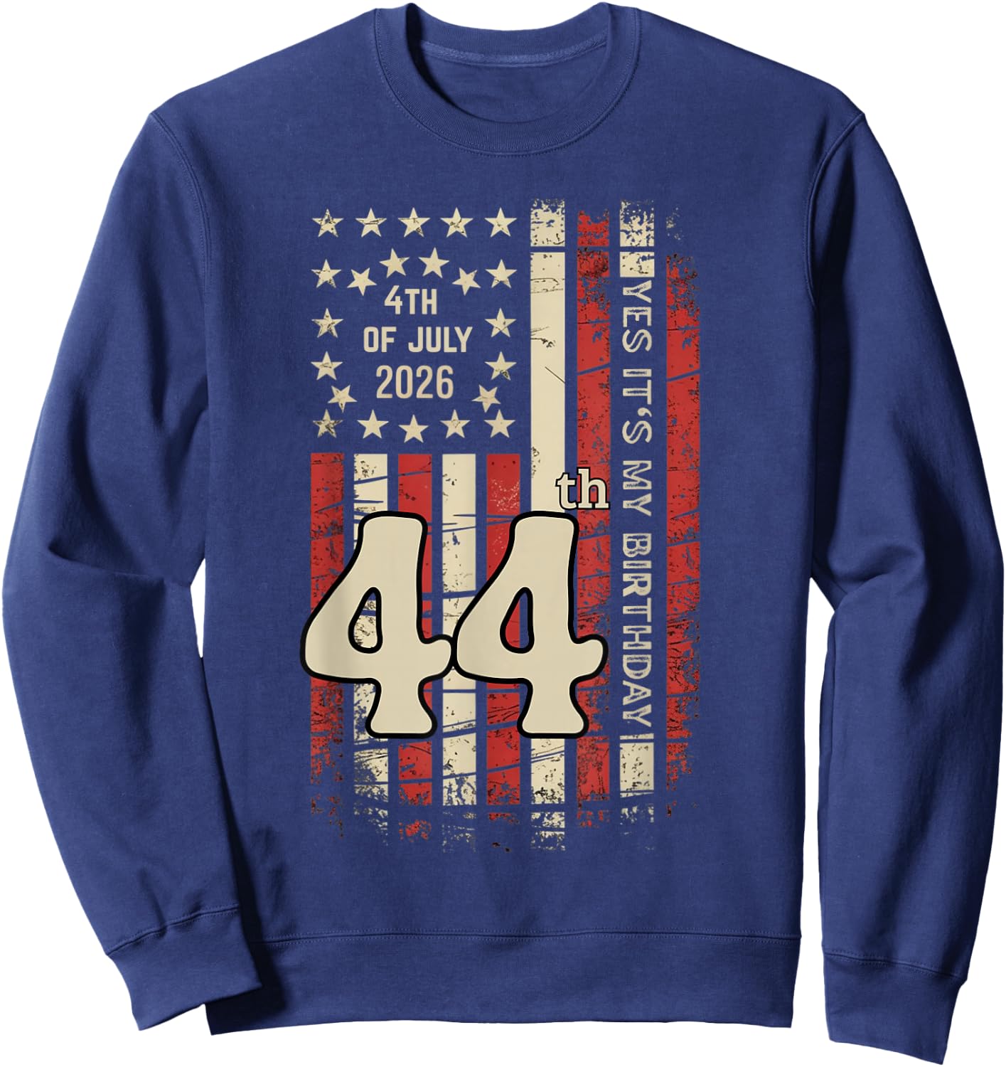 July 4th Yes It's My 44th Birthday Distressed American Flag Sweatshirt - Sweatshirt | Navy
