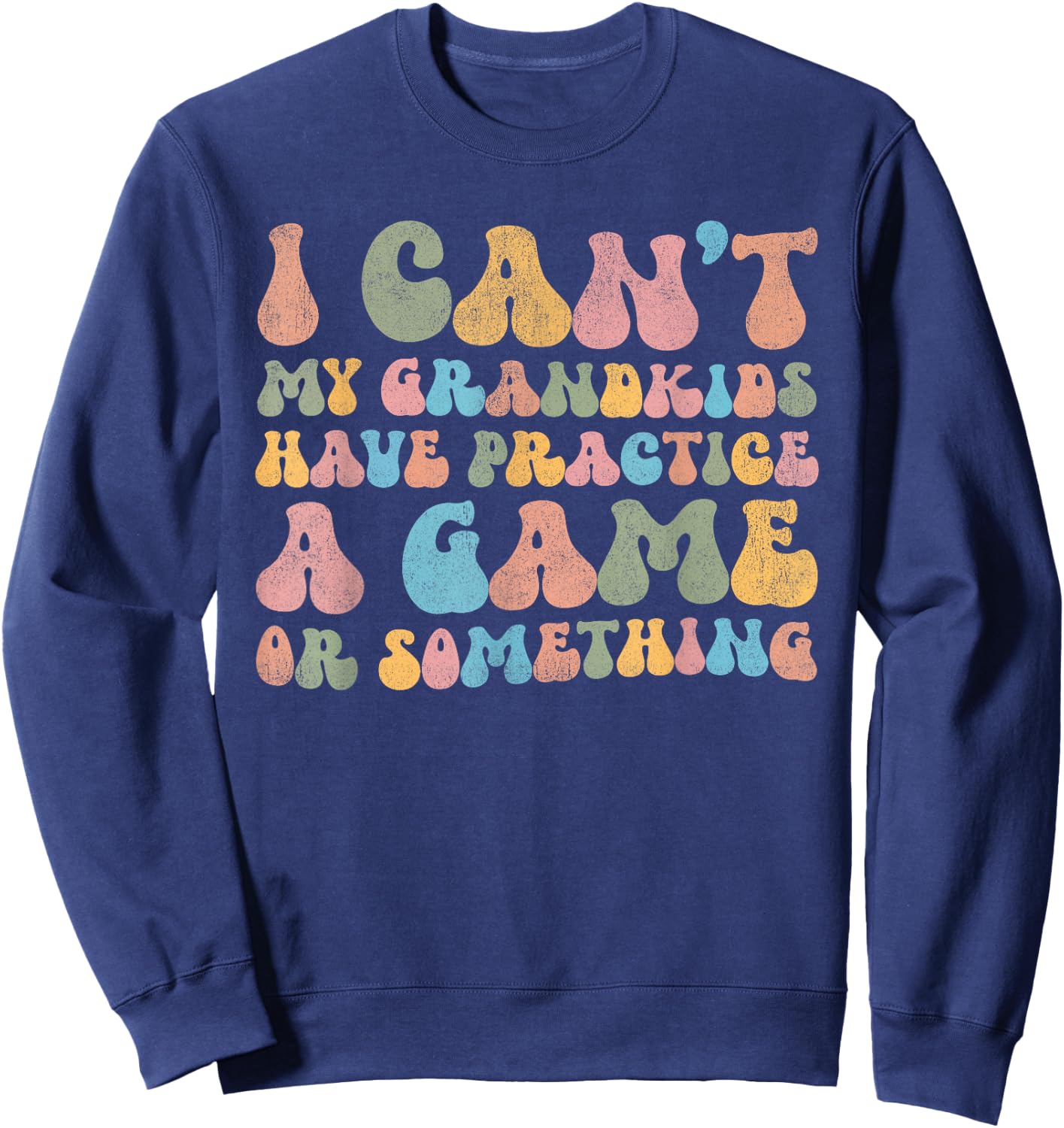 I Can't My Grandkids Have Practice A Game Or Something Retro Sweatshirt - Sweatshirt | Navy