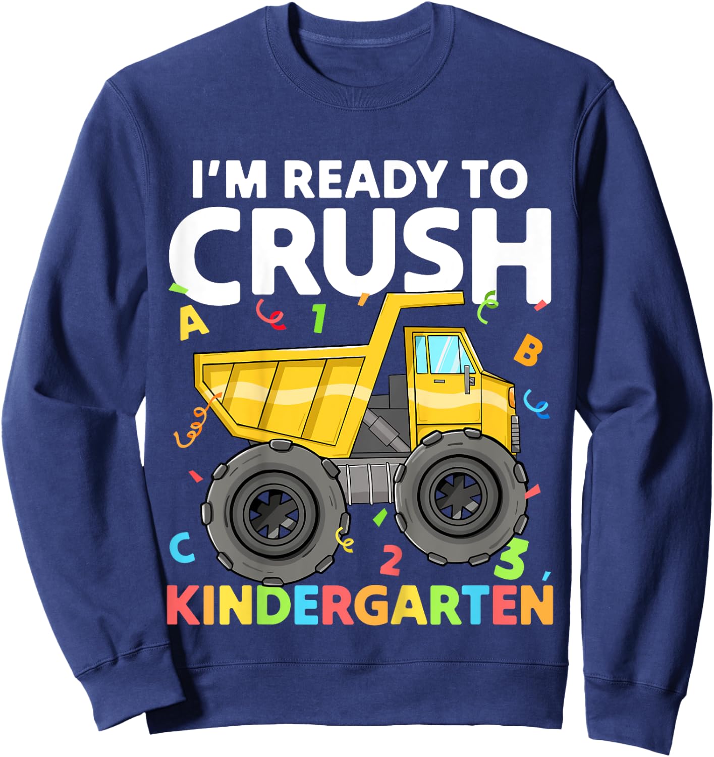 First Day I'm Ready To Crush Kindergarten Construction Truck Sweatshirt - Sweatshirt | Navy
