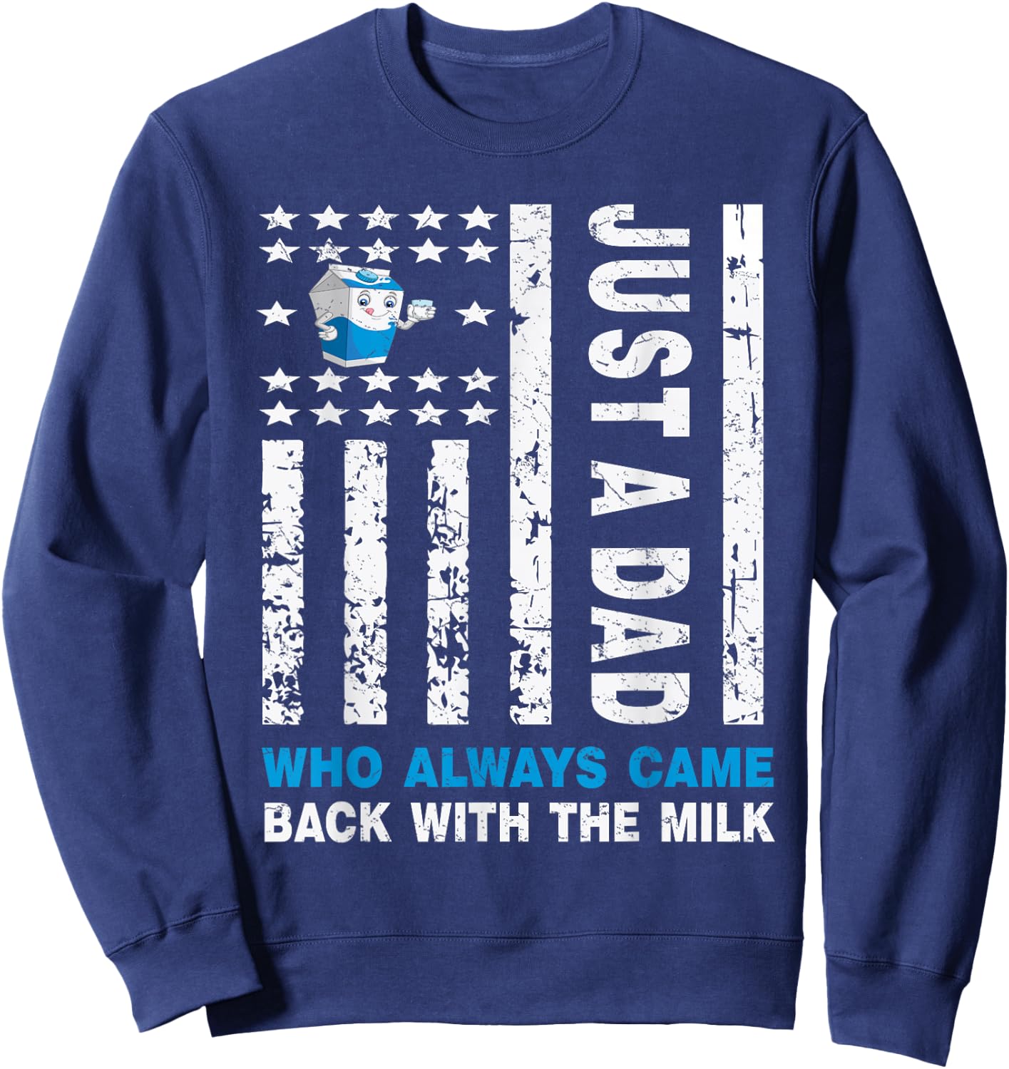 Just A Dad Who Always Came Back With The Milk Sweatshirt - Sweatshirt | Navy