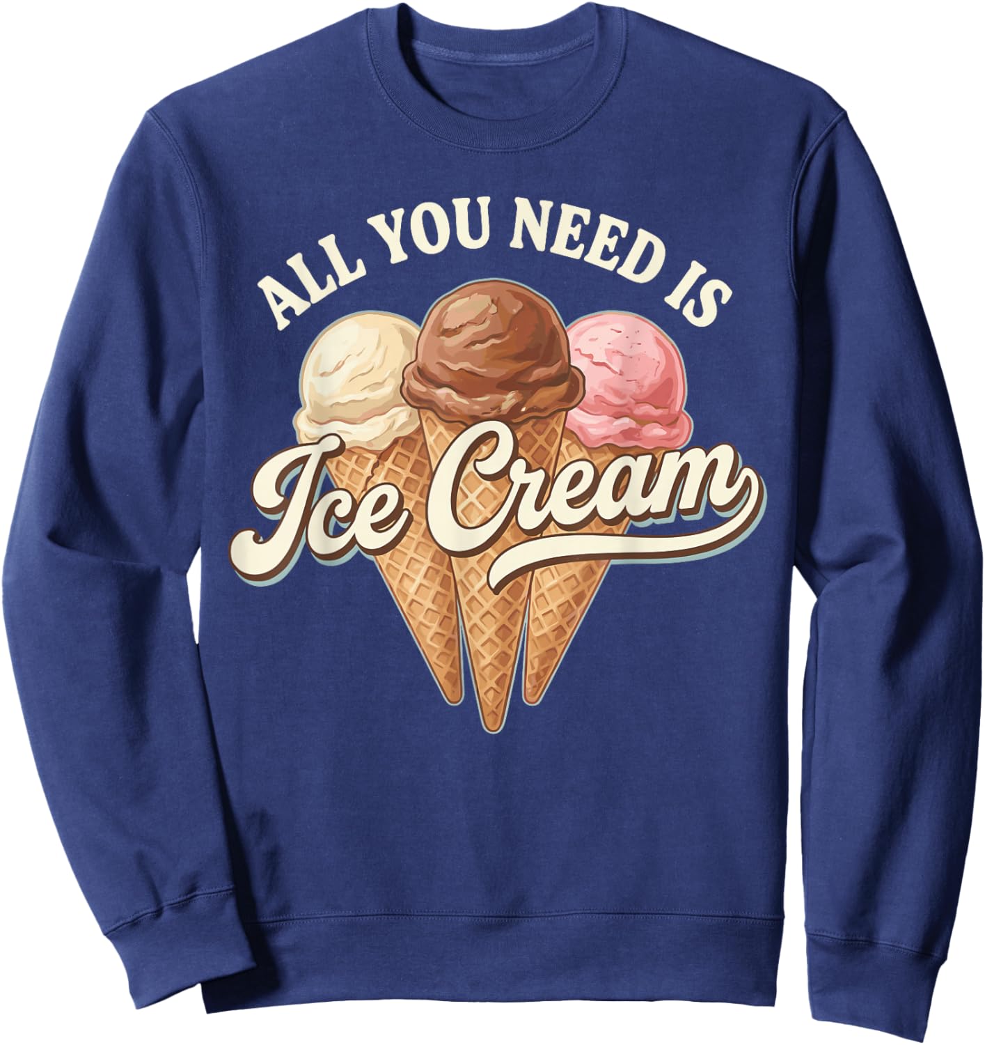 Icecream Costume Adult Kids, Cool All You Need is Ice Cream Sweatshirt - Sweatshirt | Navy