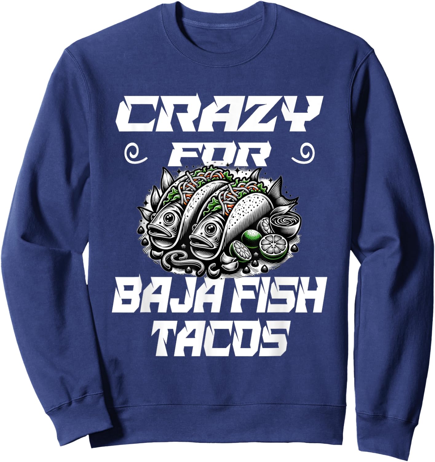 Crazy For Baja Fish Tacos - Taco Lover Sweatshirt - Sweatshirt | Navy