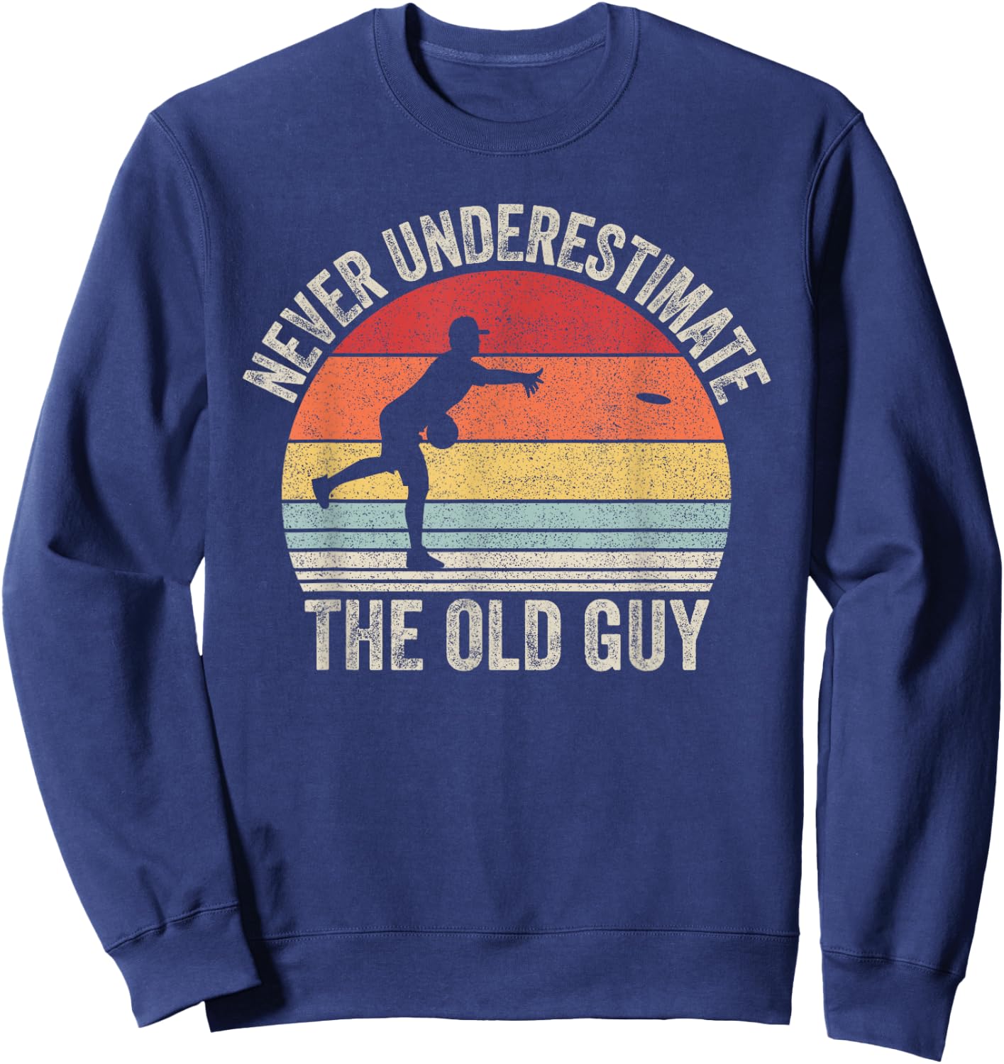 Catch Some Rays Retro Never Underestimate The Old Guy Funny Disc Golf Sweatshirt - Sweatshirt | Navy