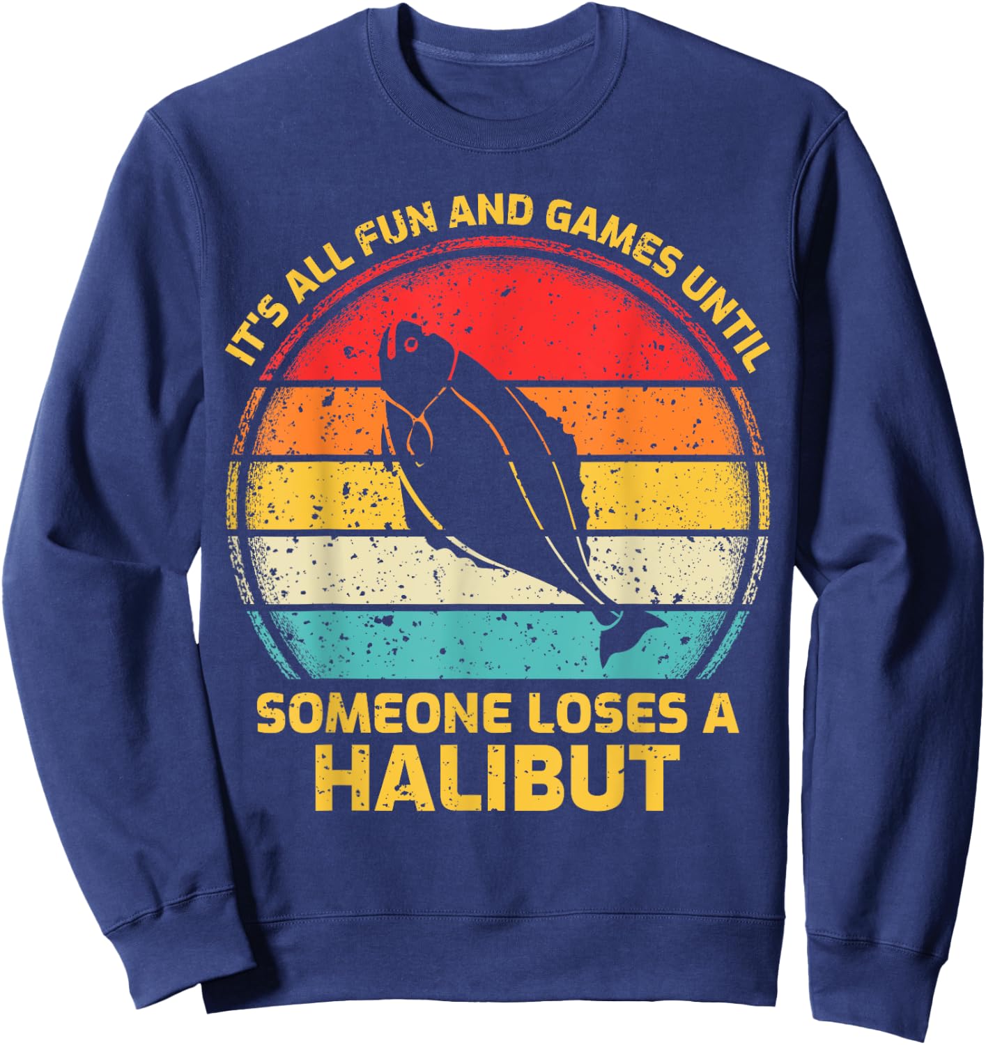 Fishing Vintage Fun And Games Until Someone Loses A Halibut Sweatshirt - Sweatshirt | Navy