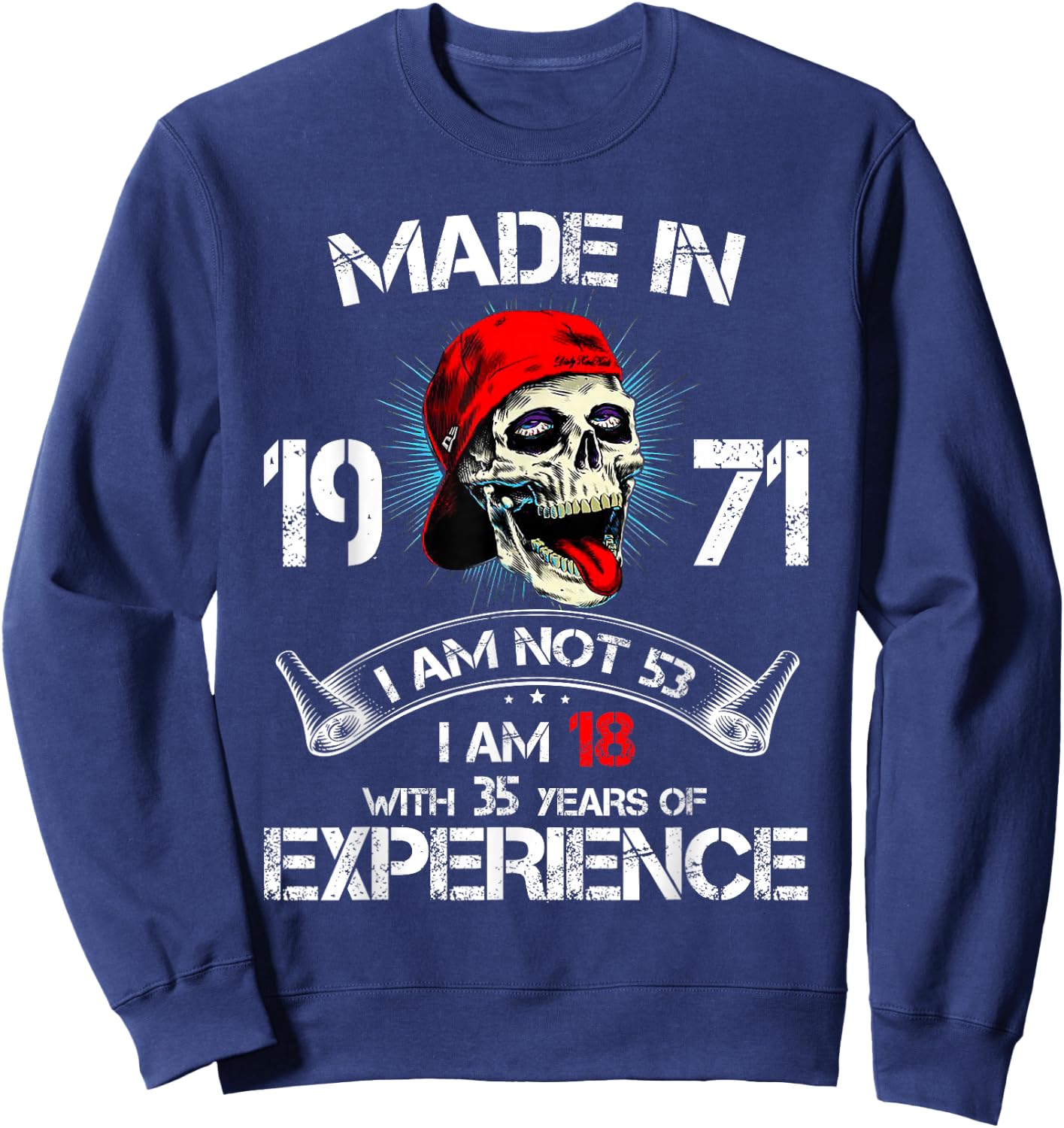 Made In 1971 I Am Not 53 I'm 18 With 35 Years Of Experience Sweatshirt - Sweatshirt | Navy