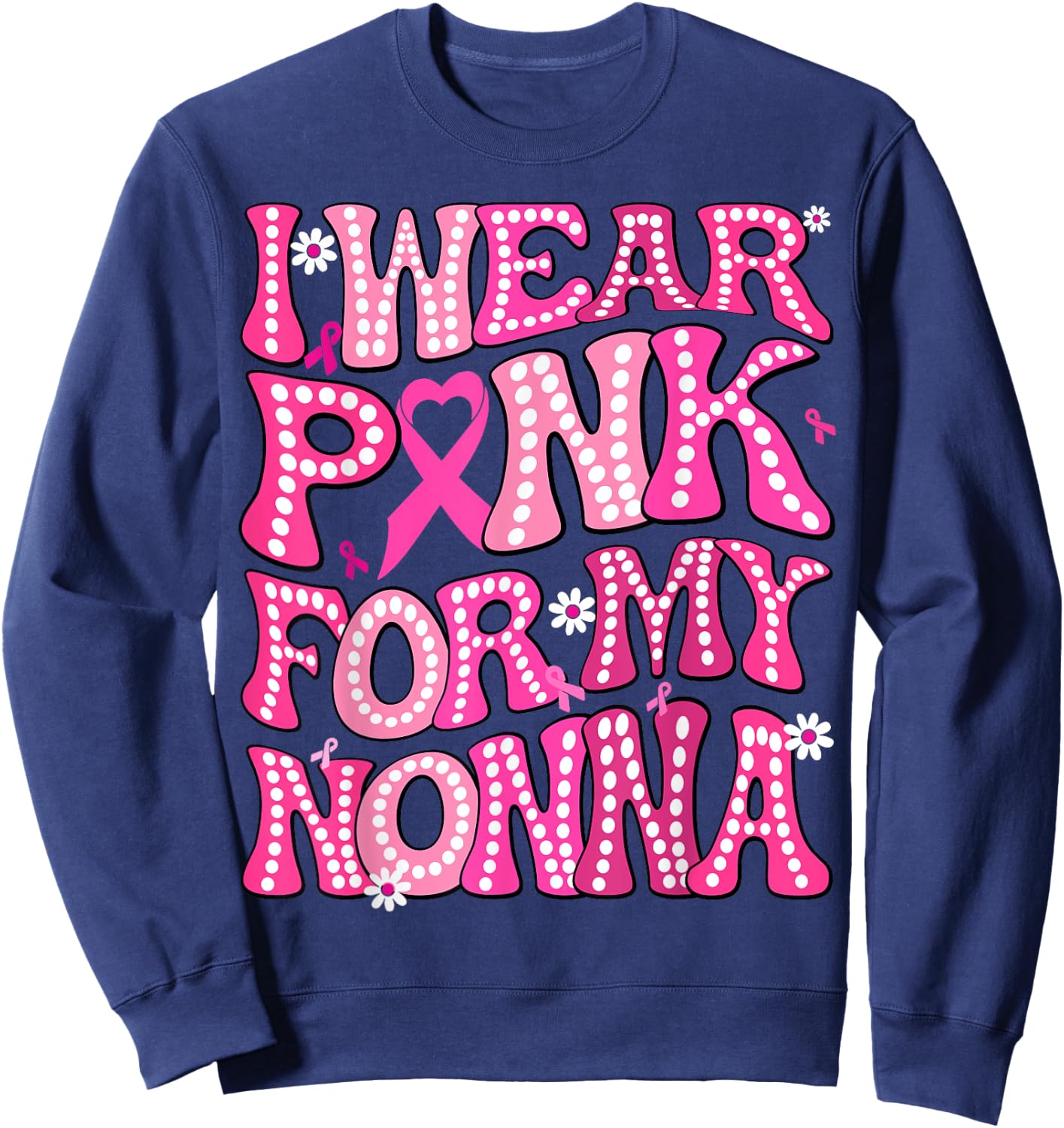I Wear Pink For My Nonna Fight Breast Cancer Awareness Sweatshirt - Sweatshirt | Navy