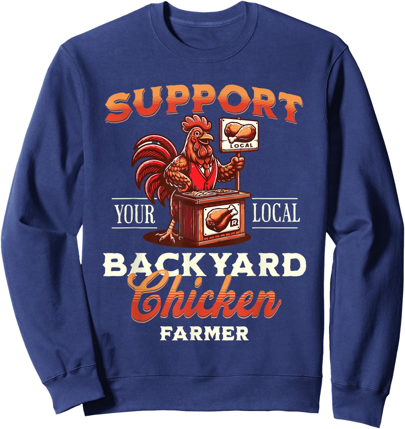Support Your Local Backyard Chicken Farmer Poultry Farming Sweatshirt - Sweatshirt | Navy