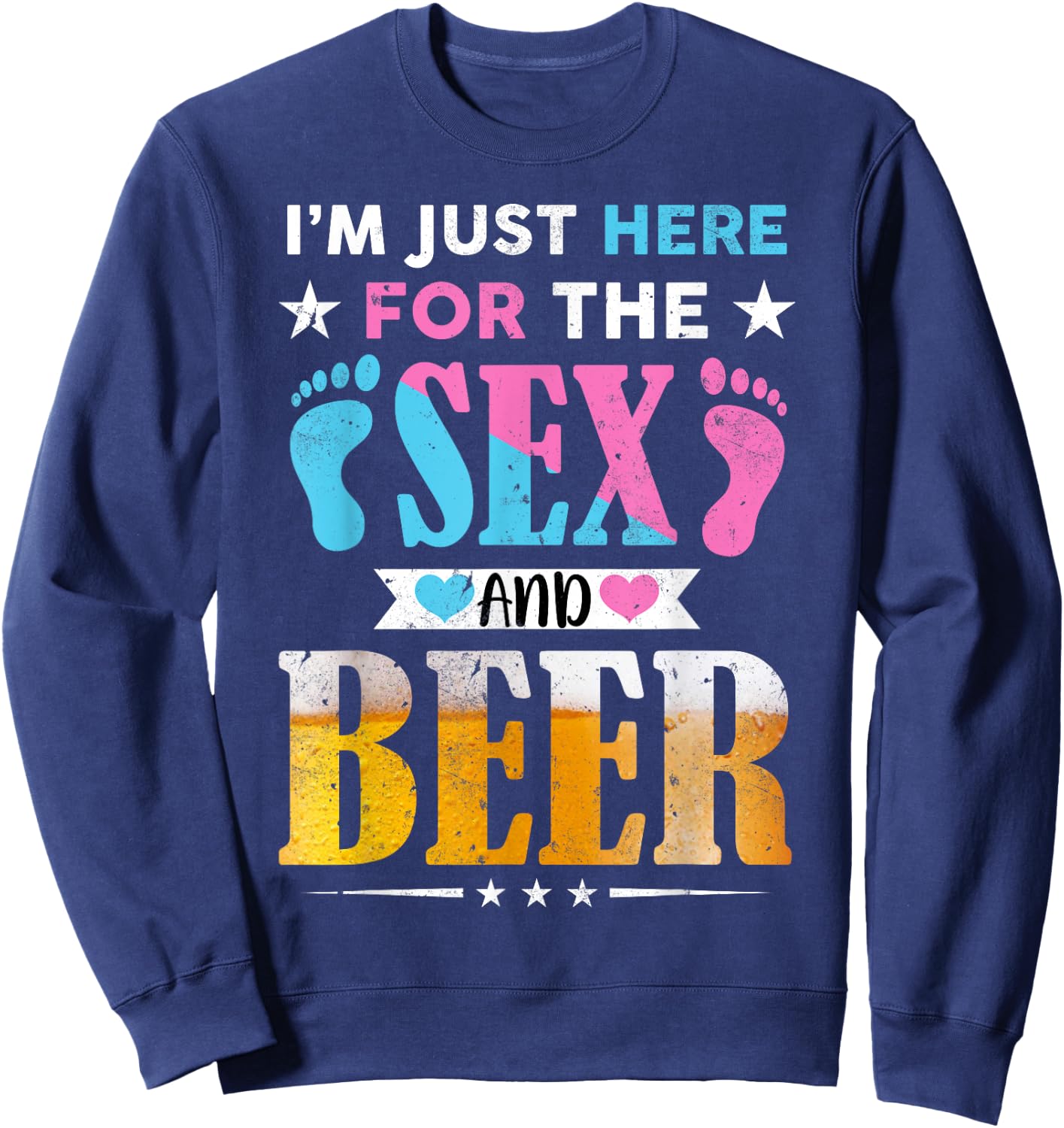 Gender Reveal I'm Here Just For The Sex And The Beer Family Sweatshirt - Sweatshirt | Navy