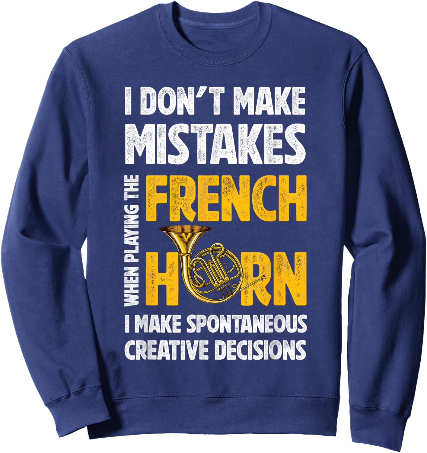 I Don't Make Mistakes When Playing French Horn Hornist Sweatshirt - Sweatshirt | Navy