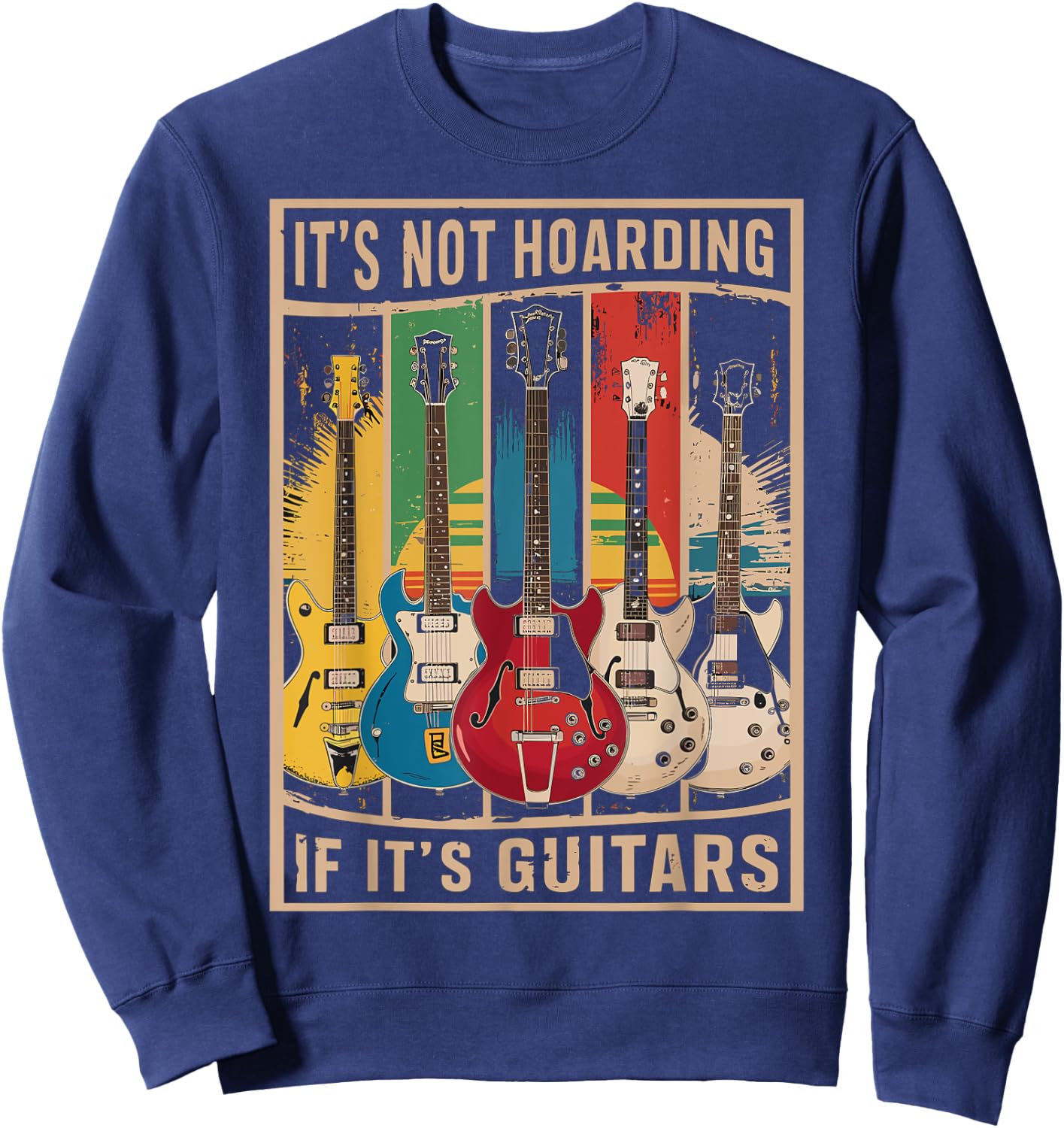 Its Not Hoarding If Its Guitars - Musician - Guitar Player Sweatshirt - Sweatshirt | Navy