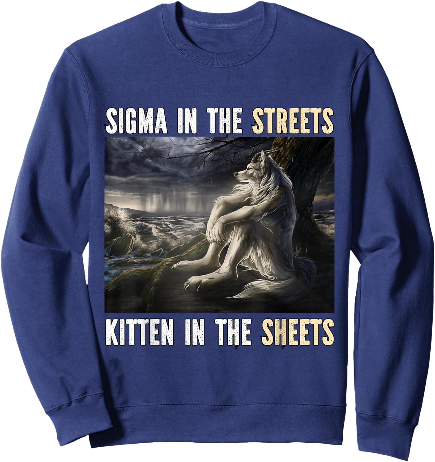 Sigma In The Streets Kitten Funny Alpha Werewolf Wolf Meme Sweatshirt - Sweatshirt | Navy