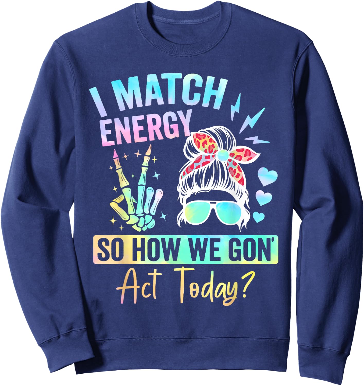 I Match Energy So How We Gone Act Today Sweatshirt - Sweatshirt | Navy