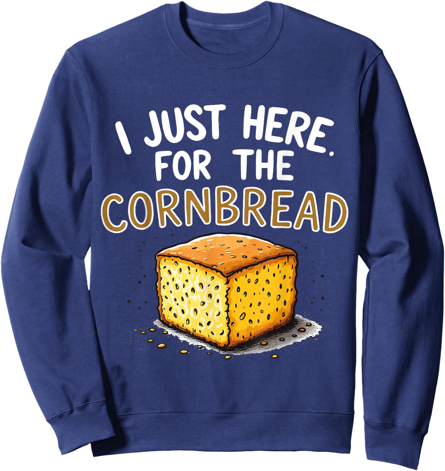I'm Just Here for the Cornbread Funny Thanksgiving Sweatshirt - Sweatshirt | Navy