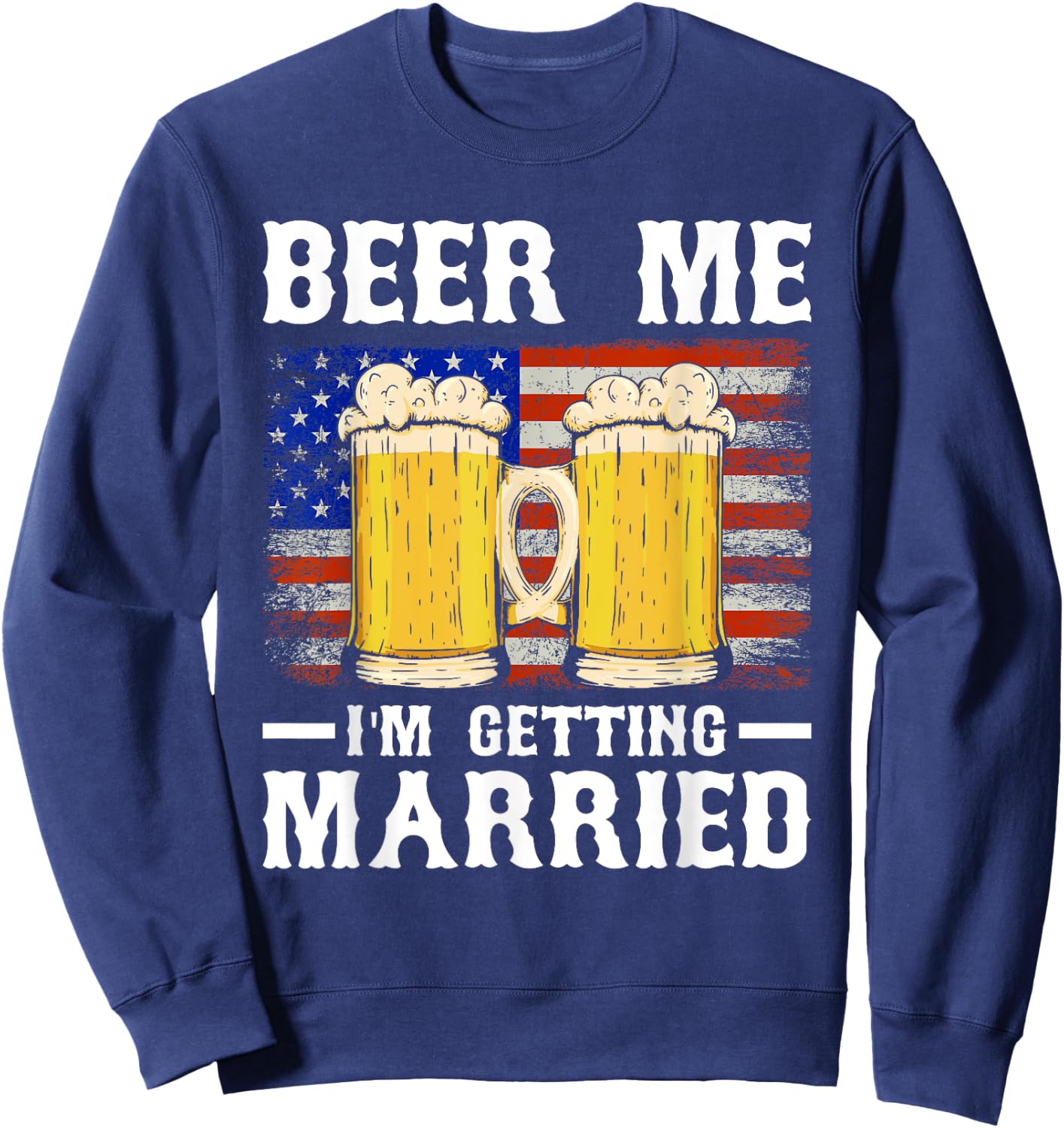 Beer Me I'm Getting Married Groom Groomsmen Sweatshirt - Sweatshirt | Navy
