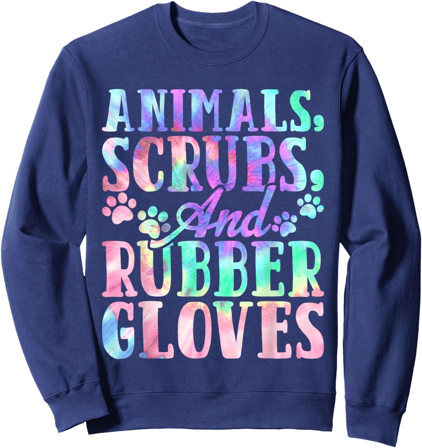 Cute Animals Scrubs and Rubber Gloves Tie Dye Vet Tech Life Sweatshirt - Sweatshirt | Navy