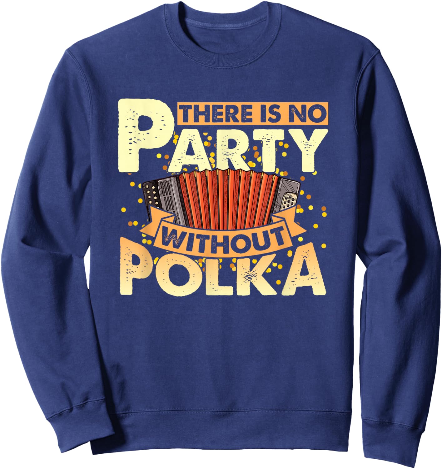Funny Polka Party Accordion Player Polka Dance Polka Music , Small, Black Sweatshirt - Sweatshirt | Navy