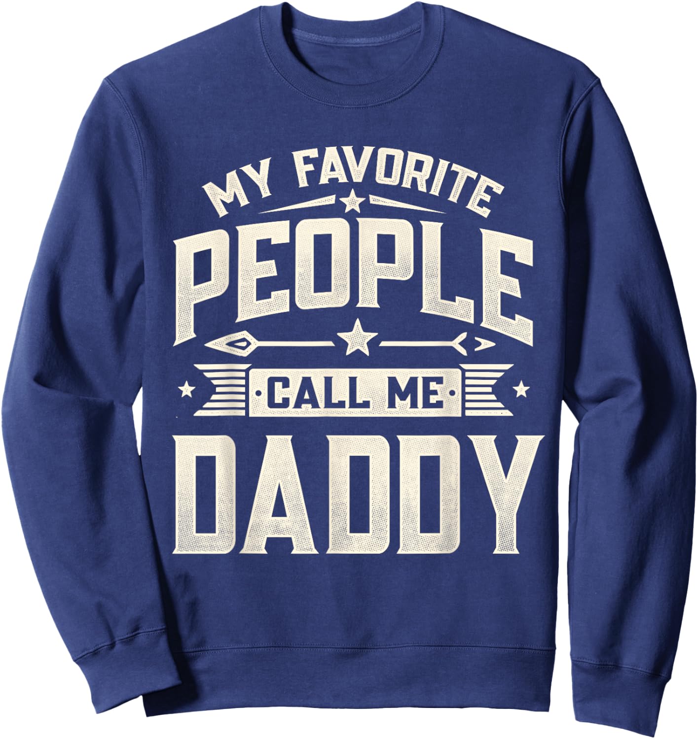 My Favorite People Call Me Daddy Funny Father's Day Husband Sweatshirt - Sweatshirt | Navy