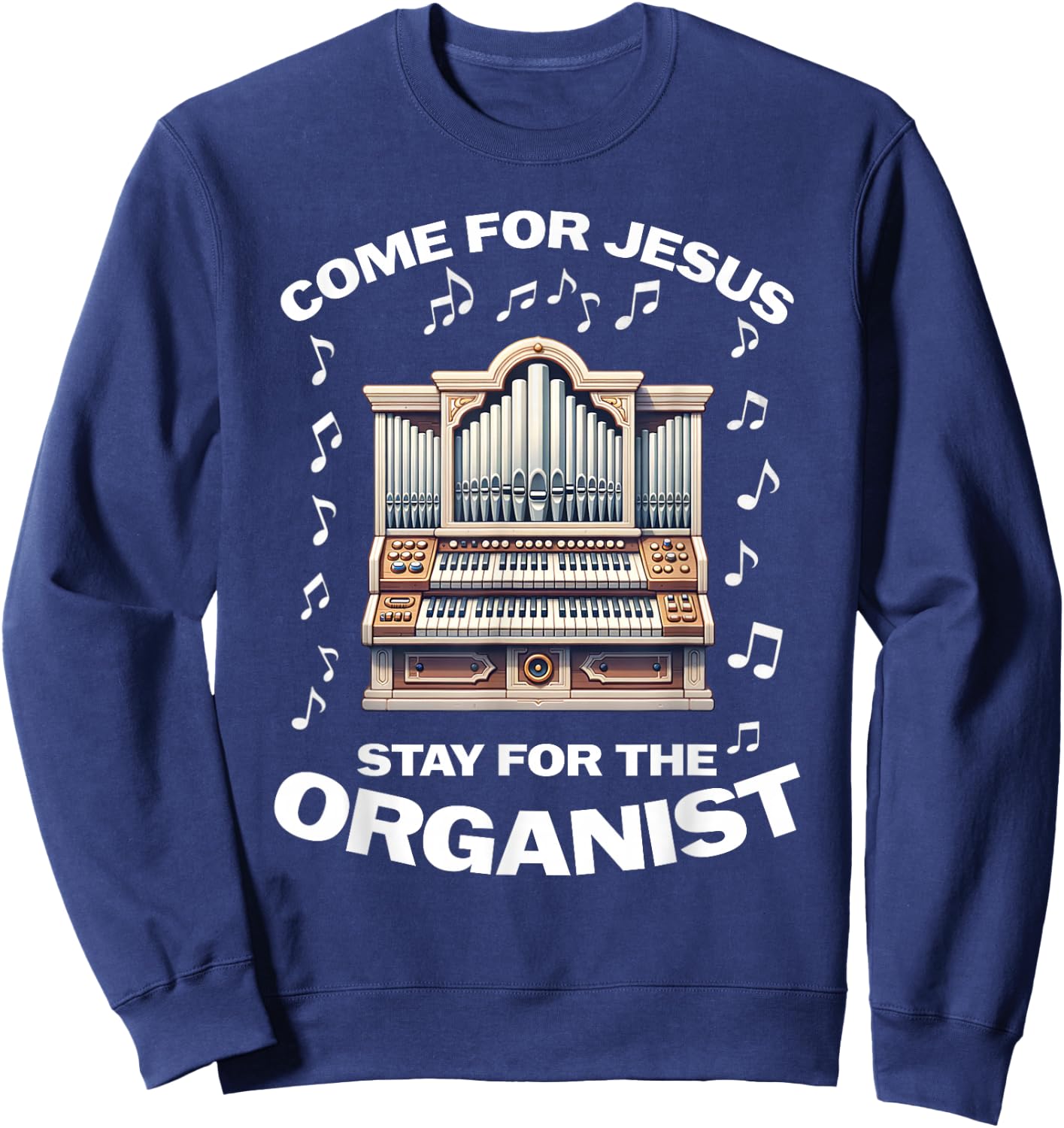 Come for Jesus Stay for the Organist Sweatshirt - Sweatshirt | Navy