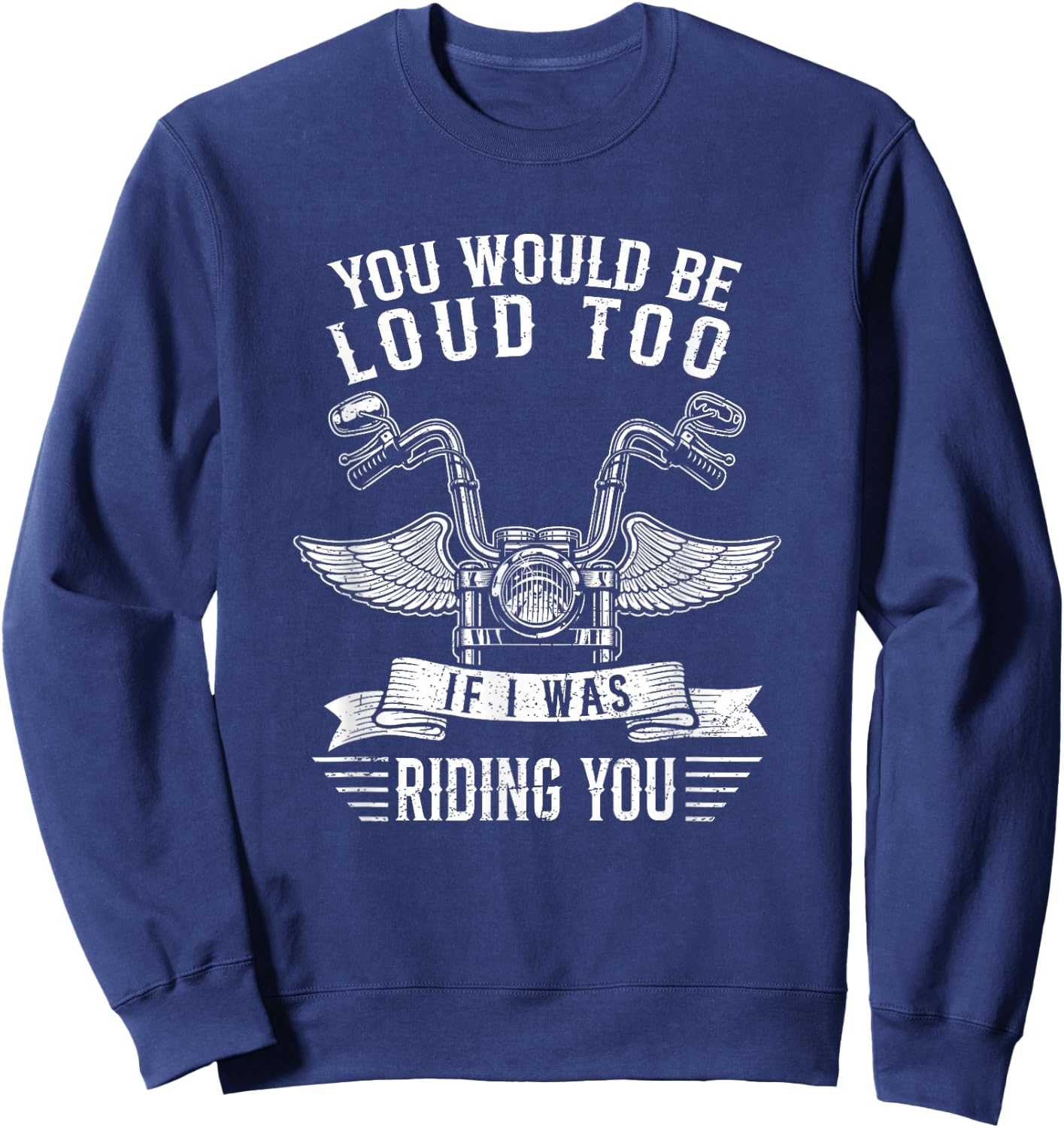You Would Be Loud Too If Funny Motorcycle Biker Saying Joke Sweatshirt - Sweatshirt | Navy