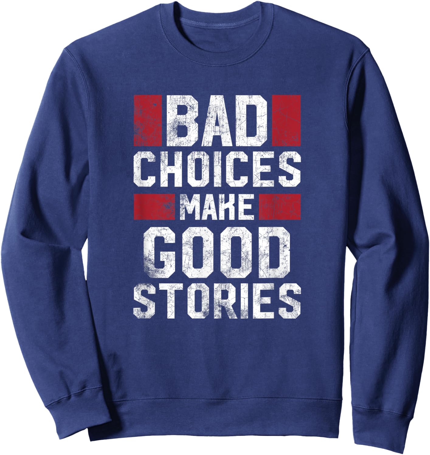 Bad Choices Make Good Stories T Shirt Vintage Funny Sayings Sweatshirt - Sweatshirt | Navy