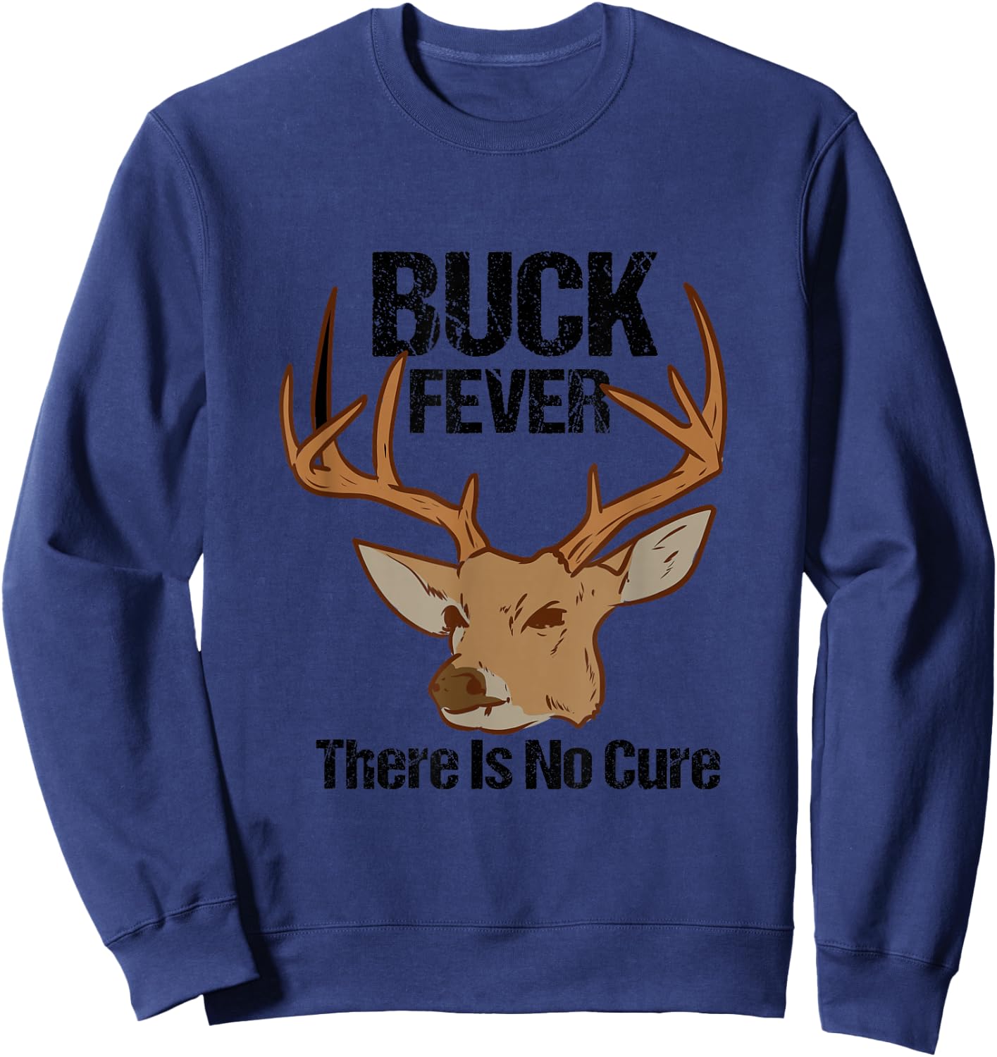 Buck Fever There Is No Cure Funny Hunting Deer Season Sweatshirt - Sweatshirt | Navy